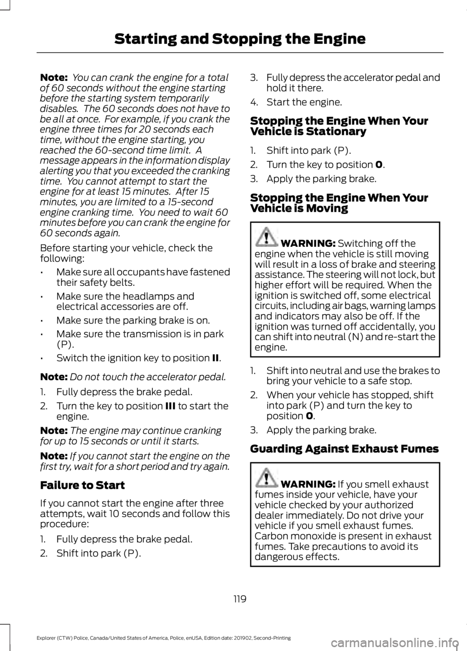 FORD POLICE INTERCEPTOR 2020  Owners Manual Note:
 You can crank the engine for a total
of 60 seconds without the engine starting
before the starting system temporarily
disables.  The 60 seconds does not have to
be all at once.  For example, if