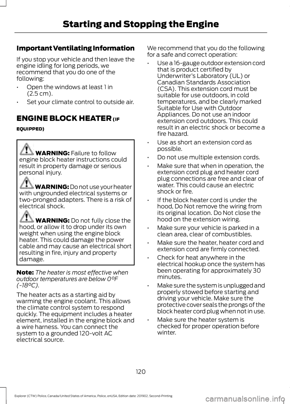 FORD POLICE INTERCEPTOR 2020 Owners Manual Important Ventilating Information
If you stop your vehicle and then leave the
engine idling for long periods, we
recommend that you do one of the
following:
•
Open the windows at least 1 in
(2.5 cm) FORD POLICE INTERCEPTOR 2020 Owners Manual Important Ventilating Information
If you stop your vehicle and then leave the
engine idling for long periods, we
recommend that you do one of the
following:
•
Open the windows at least 1 in
(2.5 cm)