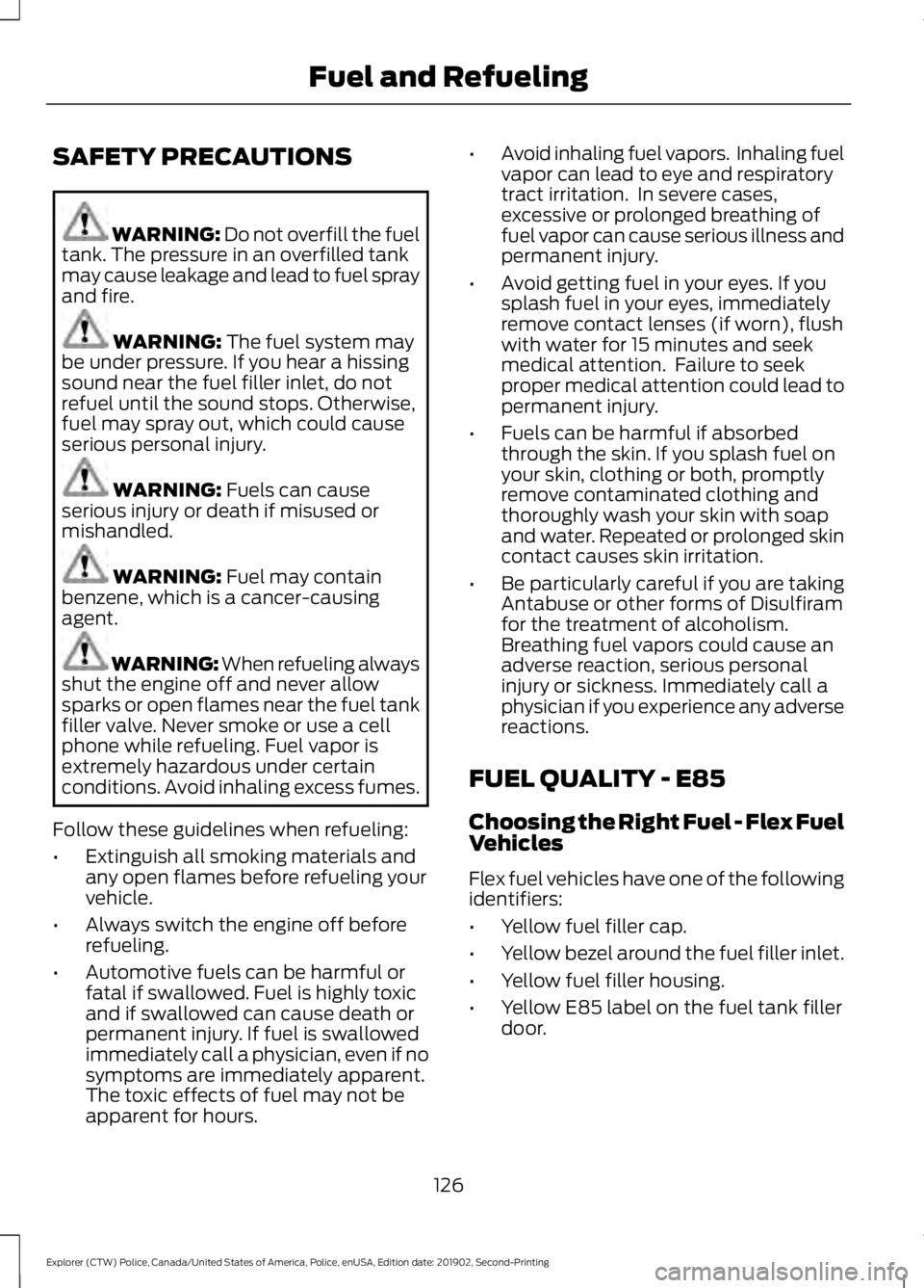 FORD POLICE INTERCEPTOR 2020 Owners Manual SAFETY PRECAUTIONS
WARNING: Do not overfill the fuel
tank. The pressure in an overfilled tank
may cause leakage and lead to fuel spray
and fire. WARNING:
The fuel system may
be under pressure. If you FORD POLICE INTERCEPTOR 2020 Owners Manual SAFETY PRECAUTIONS
WARNING: Do not overfill the fuel
tank. The pressure in an overfilled tank
may cause leakage and lead to fuel spray
and fire. WARNING:
The fuel system may
be under pressure. If you