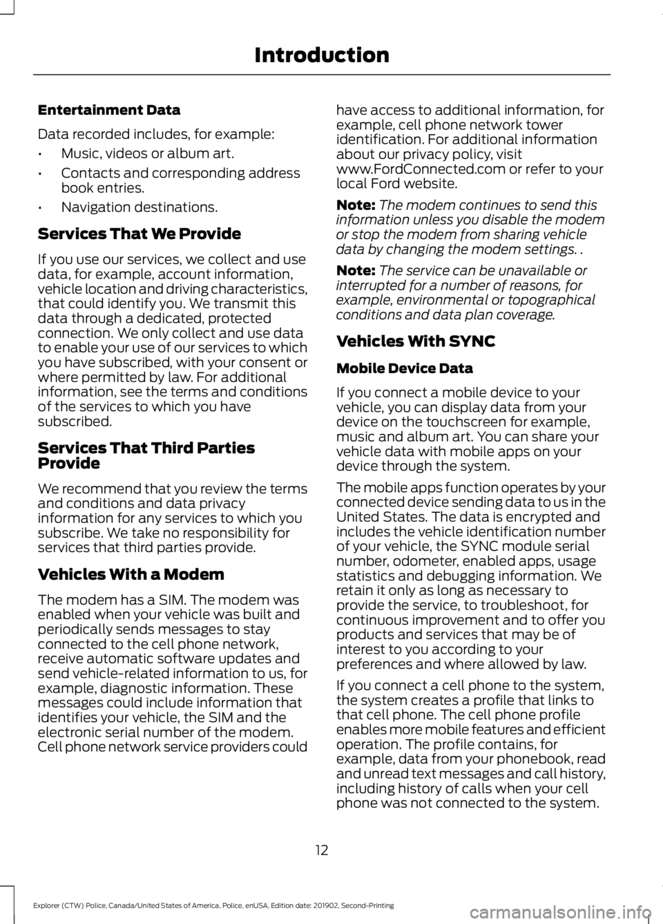 FORD POLICE INTERCEPTOR 2020 User Guide Entertainment Data
Data recorded includes, for example:
•
Music, videos or album art.
• Contacts and corresponding address
book entries.
• Navigation destinations.
Services That We Provide
If yo FORD POLICE INTERCEPTOR 2020 User Guide Entertainment Data
Data recorded includes, for example:
•
Music, videos or album art.
• Contacts and corresponding address
book entries.
• Navigation destinations.
Services That We Provide
If yo