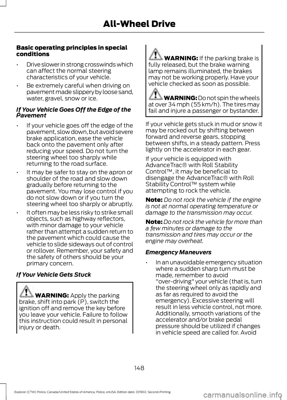 FORD POLICE INTERCEPTOR 2020 Owners Manual Basic operating principles in special
conditions
•
Drive slower in strong crosswinds which
can affect the normal steering
characteristics of your vehicle.
• Be extremely careful when driving on
pa FORD POLICE INTERCEPTOR 2020 Owners Manual Basic operating principles in special
conditions
•
Drive slower in strong crosswinds which
can affect the normal steering
characteristics of your vehicle.
• Be extremely careful when driving on
pa