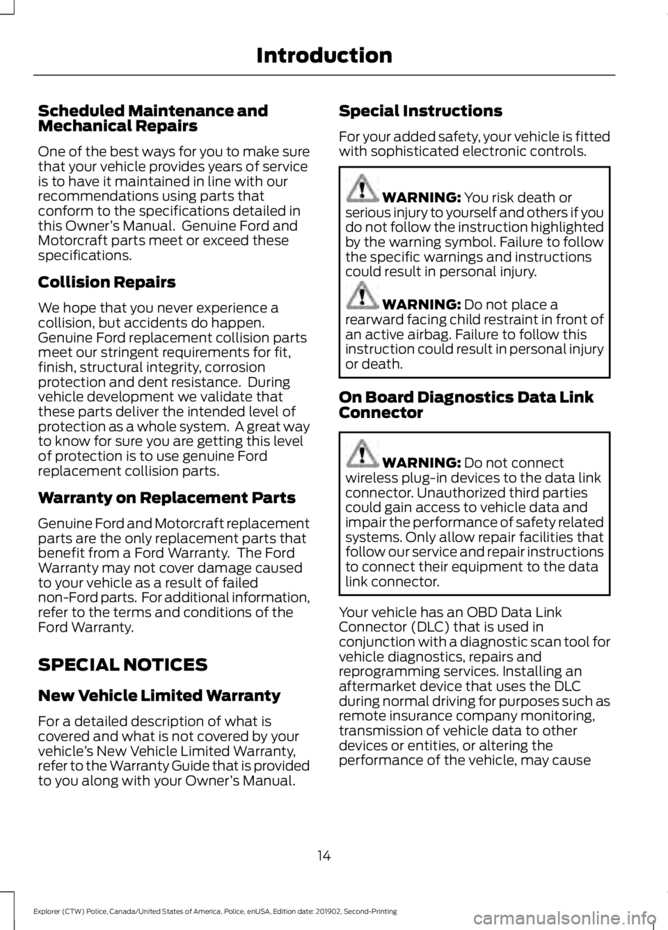 FORD POLICE INTERCEPTOR 2020 User Guide Scheduled Maintenance and
Mechanical Repairs
One of the best ways for you to make sure
that your vehicle provides years of service
is to have it maintained in line with our
recommendations using parts FORD POLICE INTERCEPTOR 2020 User Guide Scheduled Maintenance and
Mechanical Repairs
One of the best ways for you to make sure
that your vehicle provides years of service
is to have it maintained in line with our
recommendations using parts