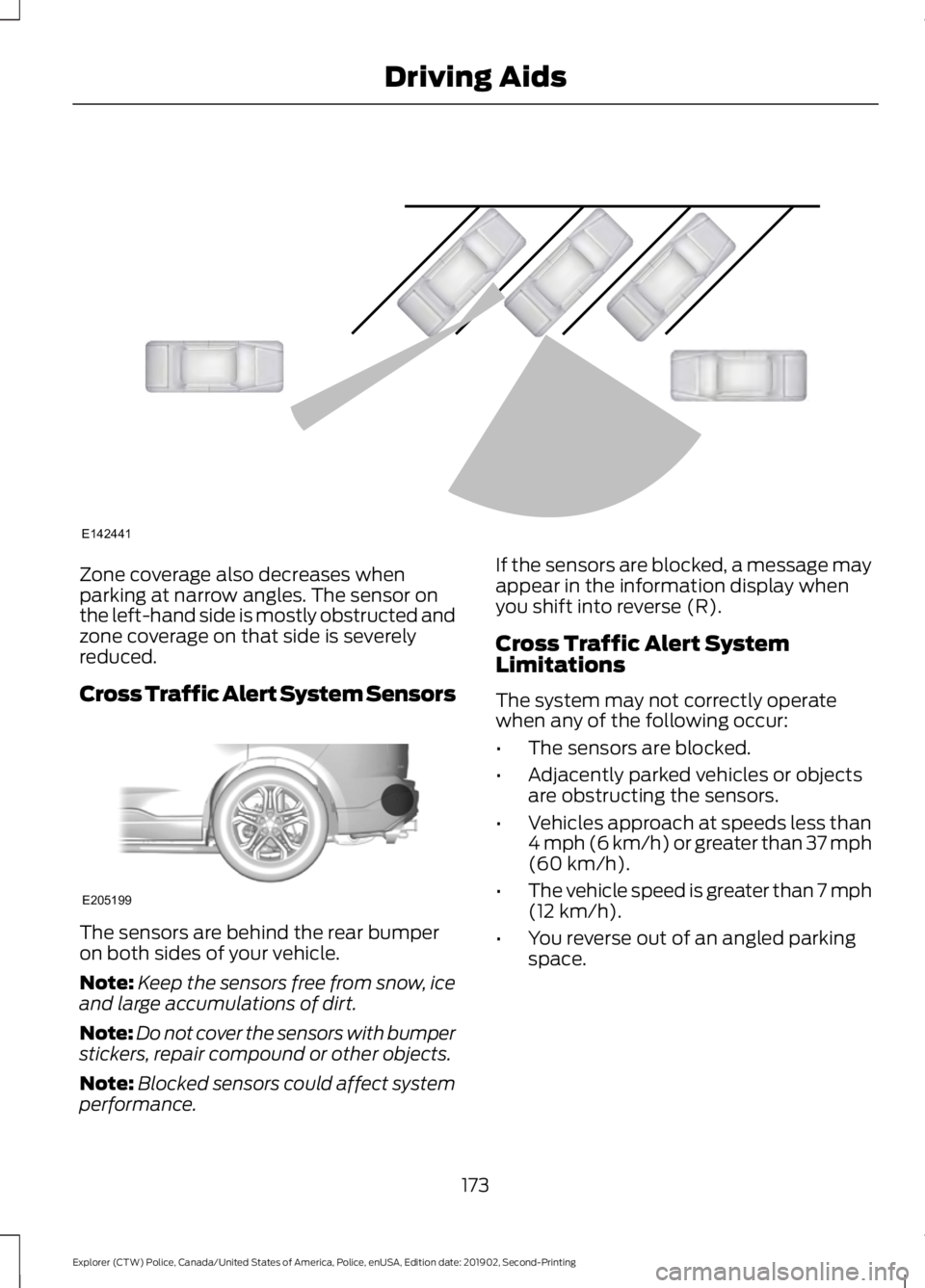 FORD POLICE INTERCEPTOR 2020 Owners Manual Zone coverage also decreases when
parking at narrow angles. The sensor on
the left-hand side is mostly obstructed and
zone coverage on that side is severely
reduced.
Cross Traffic Alert System Sensors FORD POLICE INTERCEPTOR 2020 Owners Manual Zone coverage also decreases when
parking at narrow angles. The sensor on
the left-hand side is mostly obstructed and
zone coverage on that side is severely
reduced.
Cross Traffic Alert System Sensors