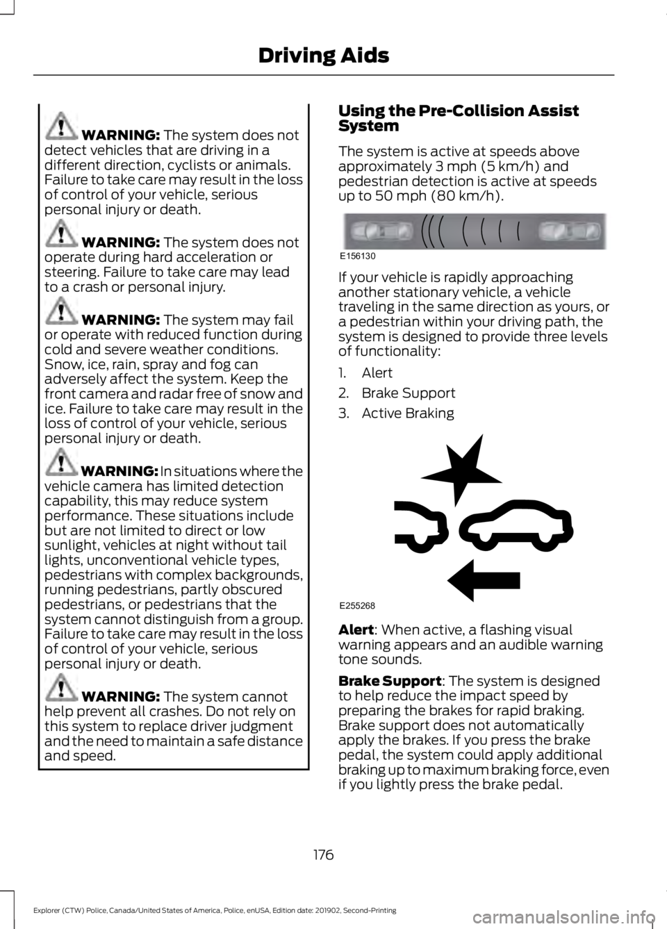FORD POLICE INTERCEPTOR 2020 Owners Manual WARNING: The system does not
detect vehicles that are driving in a
different direction, cyclists or animals.
Failure to take care may result in the loss
of control of your vehicle, serious
personal in FORD POLICE INTERCEPTOR 2020 Owners Manual WARNING: The system does not
detect vehicles that are driving in a
different direction, cyclists or animals.
Failure to take care may result in the loss
of control of your vehicle, serious
personal in