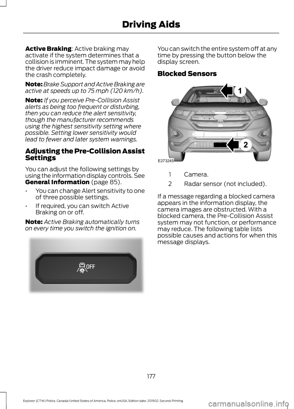 FORD POLICE INTERCEPTOR 2020 Owners Manual Active Braking: Active braking may
activate if the system determines that a
collision is imminent. The system may help
the driver reduce impact damage or avoid
the crash completely.
Note: Brake Suppor FORD POLICE INTERCEPTOR 2020 Owners Manual Active Braking: Active braking may
activate if the system determines that a
collision is imminent. The system may help
the driver reduce impact damage or avoid
the crash completely.
Note: Brake Suppor