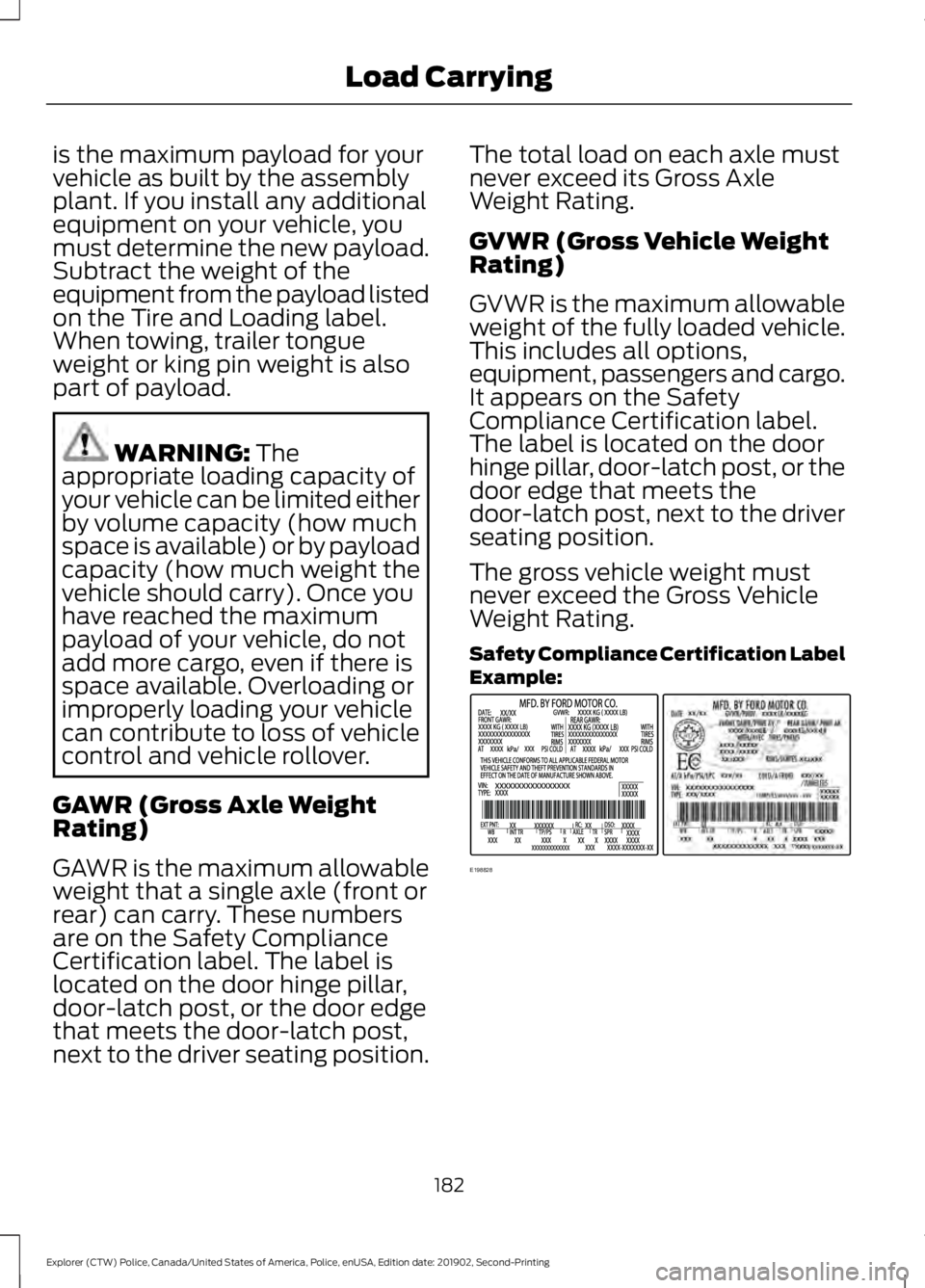 FORD POLICE INTERCEPTOR 2020 Owners Manual is the maximum payload for your
vehicle as built by the assembly
plant. If you install any additional
equipment on your vehicle, you
must determine the new payload.
Subtract the weight of the
equipmen FORD POLICE INTERCEPTOR 2020 Owners Manual is the maximum payload for your
vehicle as built by the assembly
plant. If you install any additional
equipment on your vehicle, you
must determine the new payload.
Subtract the weight of the
equipmen