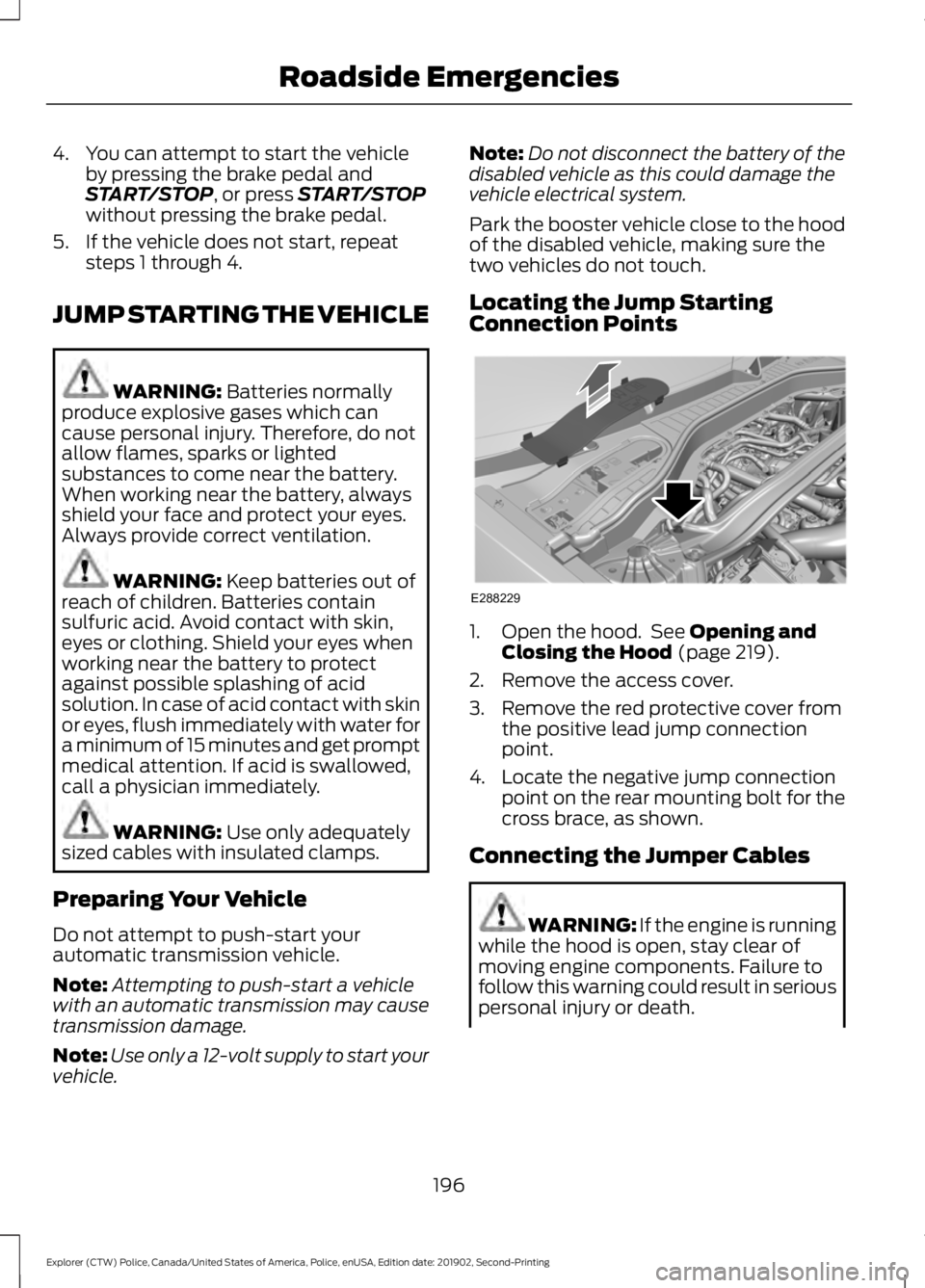 FORD POLICE INTERCEPTOR 2020 Owners Manual 4. You can attempt to start the vehicle
by pressing the brake pedal and
START/STOP, or press START/STOP
without pressing the brake pedal.
5. If the vehicle does not start, repeat steps 1 through 4.
JU FORD POLICE INTERCEPTOR 2020 Owners Manual 4. You can attempt to start the vehicle
by pressing the brake pedal and
START/STOP, or press START/STOP
without pressing the brake pedal.
5. If the vehicle does not start, repeat steps 1 through 4.
JU