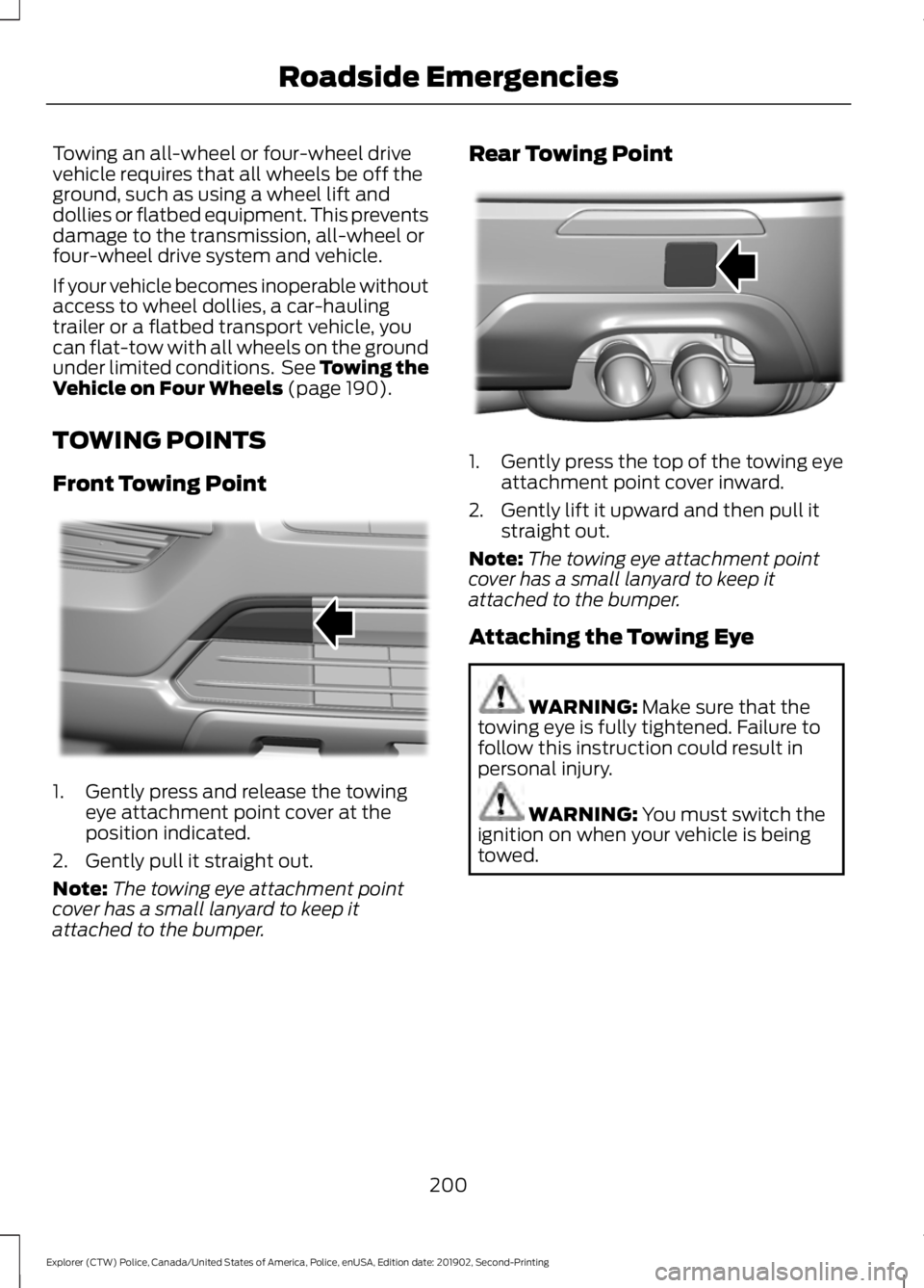FORD POLICE INTERCEPTOR 2020 Owners Manual Towing an all-wheel or four-wheel drive
vehicle requires that all wheels be off the
ground, such as using a wheel lift and
dollies or flatbed equipment. This prevents
damage to the transmission, all-w FORD POLICE INTERCEPTOR 2020 Owners Manual Towing an all-wheel or four-wheel drive
vehicle requires that all wheels be off the
ground, such as using a wheel lift and
dollies or flatbed equipment. This prevents
damage to the transmission, all-w