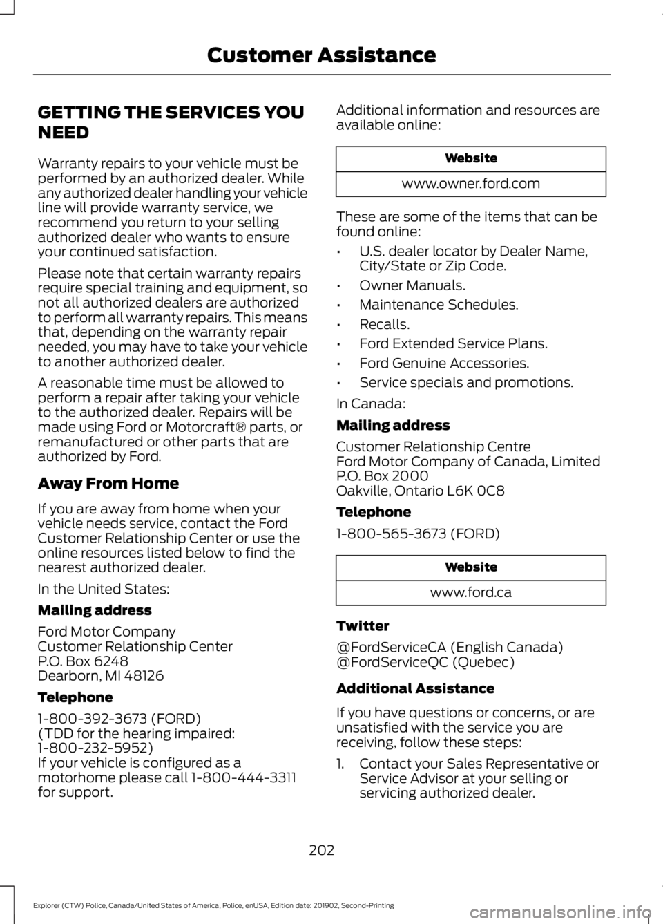 FORD POLICE INTERCEPTOR 2020 Owners Manual GETTING THE SERVICES YOU
NEED
Warranty repairs to your vehicle must be
performed by an authorized dealer. While
any authorized dealer handling your vehicle
line will provide warranty service, we
recom FORD POLICE INTERCEPTOR 2020 Owners Manual GETTING THE SERVICES YOU
NEED
Warranty repairs to your vehicle must be
performed by an authorized dealer. While
any authorized dealer handling your vehicle
line will provide warranty service, we
recom
