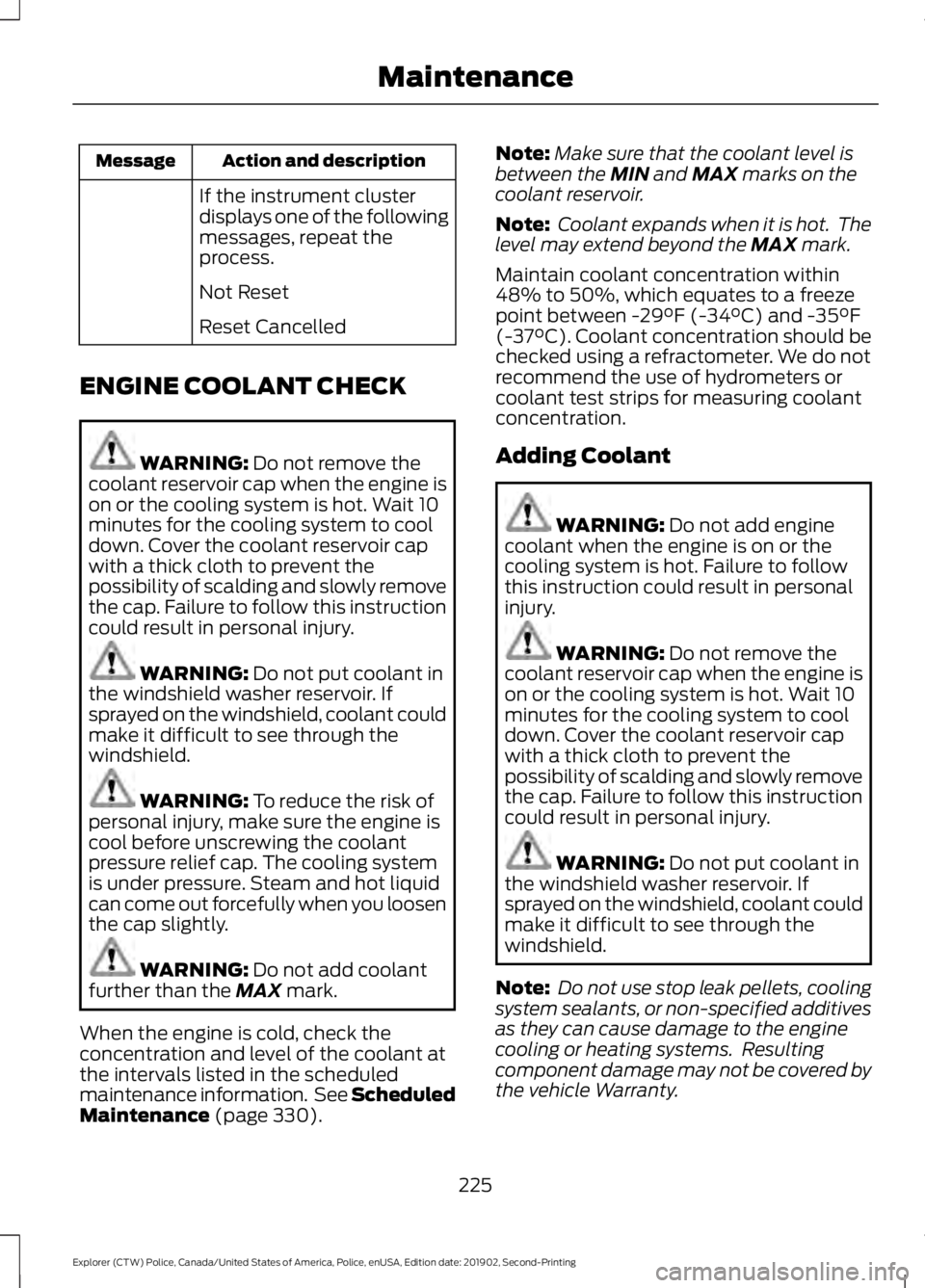FORD POLICE INTERCEPTOR 2020 Owners Manual Action and description
Message
If the instrument cluster
displays one of the following
messages, repeat the
process.
Not Reset
Reset Cancelled
ENGINE COOLANT CHECK WARNING: Do not remove the
coolant r FORD POLICE INTERCEPTOR 2020 Owners Manual Action and description
Message
If the instrument cluster
displays one of the following
messages, repeat the
process.
Not Reset
Reset Cancelled
ENGINE COOLANT CHECK WARNING: Do not remove the
coolant r