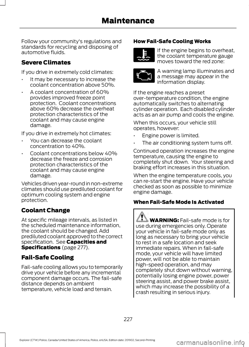 FORD POLICE INTERCEPTOR 2020 Owners Manual Follow your community's regulations and
standards for recycling and disposing of
automotive fluids.
Severe Climates
If you drive in extremely cold climates:
•
It may be necessary to increase the FORD POLICE INTERCEPTOR 2020 Owners Manual Follow your community's regulations and
standards for recycling and disposing of
automotive fluids.
Severe Climates
If you drive in extremely cold climates:
•
It may be necessary to increase the