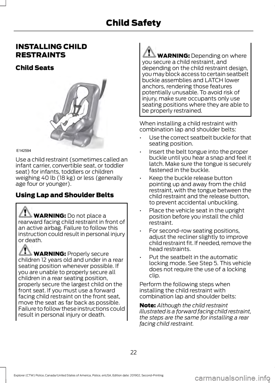 FORD POLICE INTERCEPTOR 2020 Owners Manual INSTALLING CHILD
RESTRAINTS
Child Seats
Use a child restraint (sometimes called an
infant carrier, convertible seat, or toddler
seat) for infants, toddlers or children
weighing 40 lb (18 kg) or less ( FORD POLICE INTERCEPTOR 2020 Owners Manual INSTALLING CHILD
RESTRAINTS
Child Seats
Use a child restraint (sometimes called an
infant carrier, convertible seat, or toddler
seat) for infants, toddlers or children
weighing 40 lb (18 kg) or less (