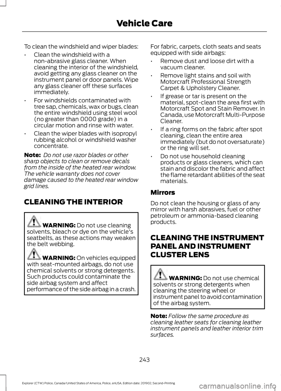 FORD POLICE INTERCEPTOR 2020 Owners Manual To clean the windshield and wiper blades:
•
Clean the windshield with a
non-abrasive glass cleaner. When
cleaning the interior of the windshield,
avoid getting any glass cleaner on the
instrument pa FORD POLICE INTERCEPTOR 2020 Owners Manual To clean the windshield and wiper blades:
•
Clean the windshield with a
non-abrasive glass cleaner. When
cleaning the interior of the windshield,
avoid getting any glass cleaner on the
instrument pa