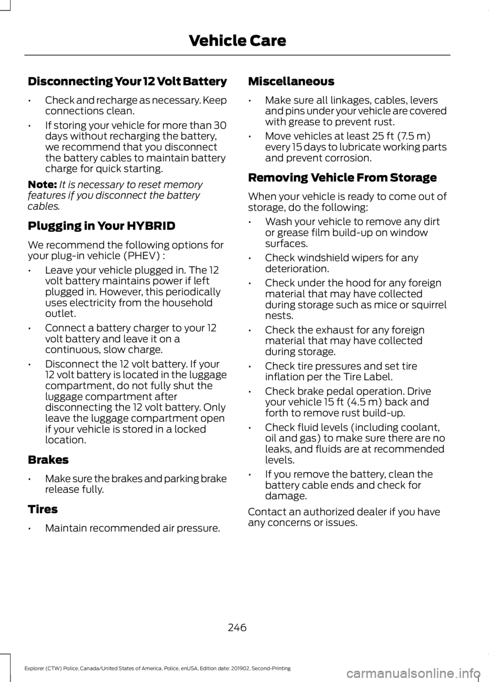 FORD POLICE INTERCEPTOR 2020 Owners Manual Disconnecting Your 12 Volt Battery
•
Check and recharge as necessary. Keep
connections clean.
• If storing your vehicle for more than 30
days without recharging the battery,
we recommend that you FORD POLICE INTERCEPTOR 2020 Owners Manual Disconnecting Your 12 Volt Battery
•
Check and recharge as necessary. Keep
connections clean.
• If storing your vehicle for more than 30
days without recharging the battery,
we recommend that you