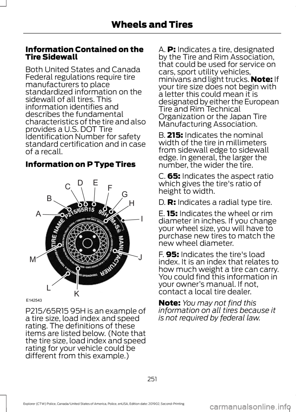 FORD POLICE INTERCEPTOR 2020  Owners Manual Information Contained on the
Tire Sidewall
Both United States and Canada
Federal regulations require tire
manufacturers to place
standardized information on the
sidewall of all tires. This
information