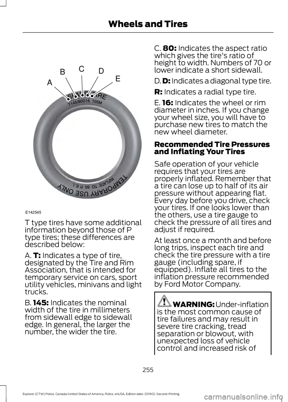 FORD POLICE INTERCEPTOR 2020 Owners Manual T type tires have some additional
information beyond those of P
type tires; these differences are
described below:
A.
T: Indicates a type of tire,
designated by the Tire and Rim
Association, that is i FORD POLICE INTERCEPTOR 2020 Owners Manual T type tires have some additional
information beyond those of P
type tires; these differences are
described below:
A.
T: Indicates a type of tire,
designated by the Tire and Rim
Association, that is i