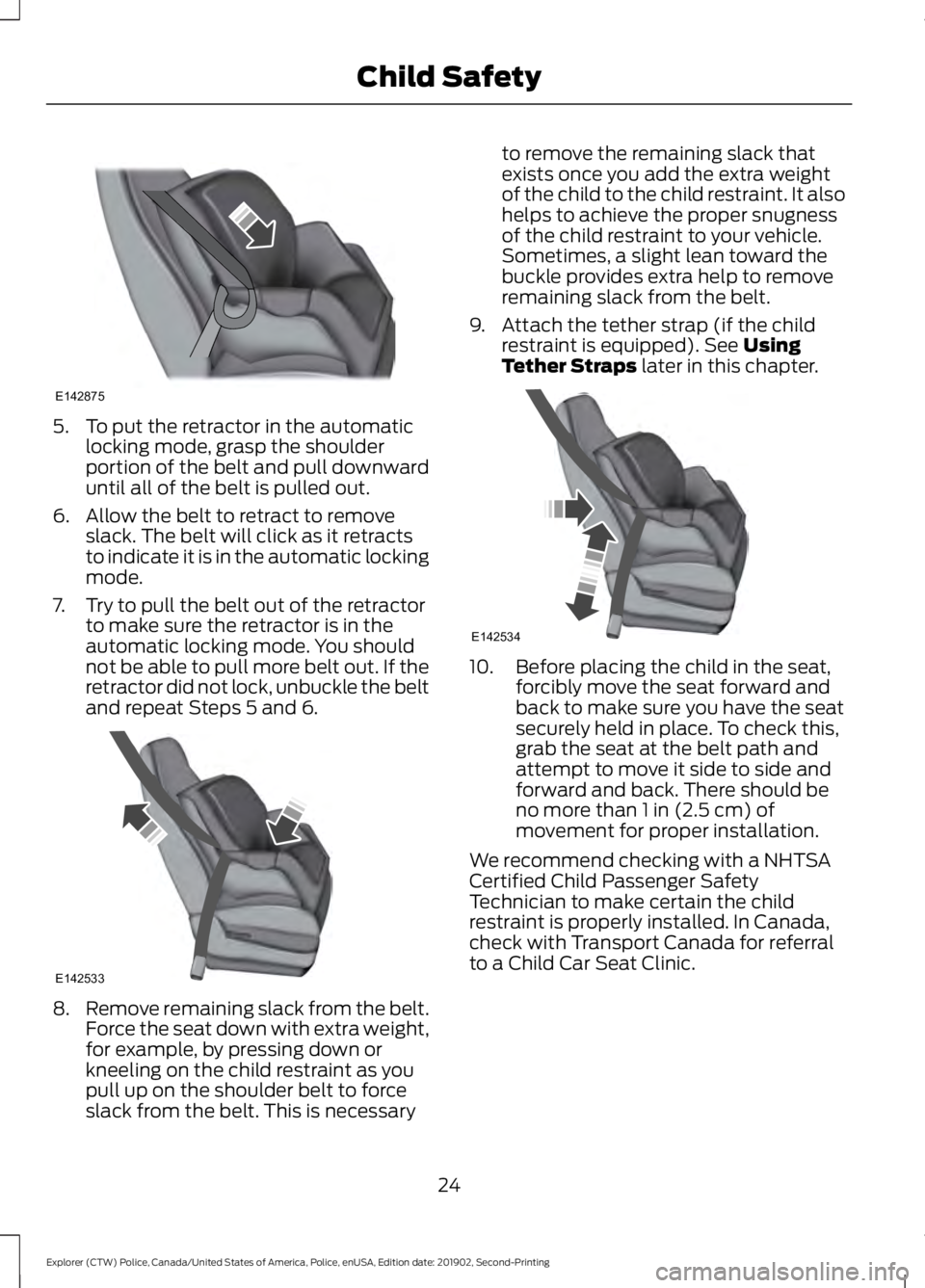 FORD POLICE INTERCEPTOR 2020 Owners Manual 5. To put the retractor in the automatic
locking mode, grasp the shoulder
portion of the belt and pull downward
until all of the belt is pulled out.
6. Allow the belt to retract to remove slack. The b FORD POLICE INTERCEPTOR 2020 Owners Manual 5. To put the retractor in the automatic
locking mode, grasp the shoulder
portion of the belt and pull downward
until all of the belt is pulled out.
6. Allow the belt to retract to remove slack. The b