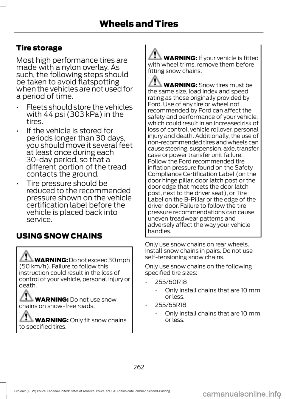 FORD POLICE INTERCEPTOR 2020 Owners Manual Tire storage
Most high performance tires are
made with a nylon overlay. As
such, the following steps should
be taken to avoid flatspotting
when the vehicles are not used for
a period of time.
•
Flee FORD POLICE INTERCEPTOR 2020 Owners Manual Tire storage
Most high performance tires are
made with a nylon overlay. As
such, the following steps should
be taken to avoid flatspotting
when the vehicles are not used for
a period of time.
•
Flee