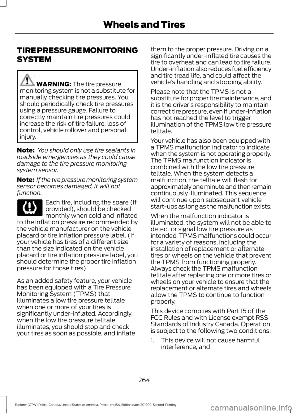 FORD POLICE INTERCEPTOR 2020 Owners Manual TIRE PRESSURE MONITORING
SYSTEM
WARNING: The tire pressure
monitoring system is not a substitute for
manually checking tire pressures. You
should periodically check tire pressures
using a pressure gau FORD POLICE INTERCEPTOR 2020 Owners Manual TIRE PRESSURE MONITORING
SYSTEM
WARNING: The tire pressure
monitoring system is not a substitute for
manually checking tire pressures. You
should periodically check tire pressures
using a pressure gau