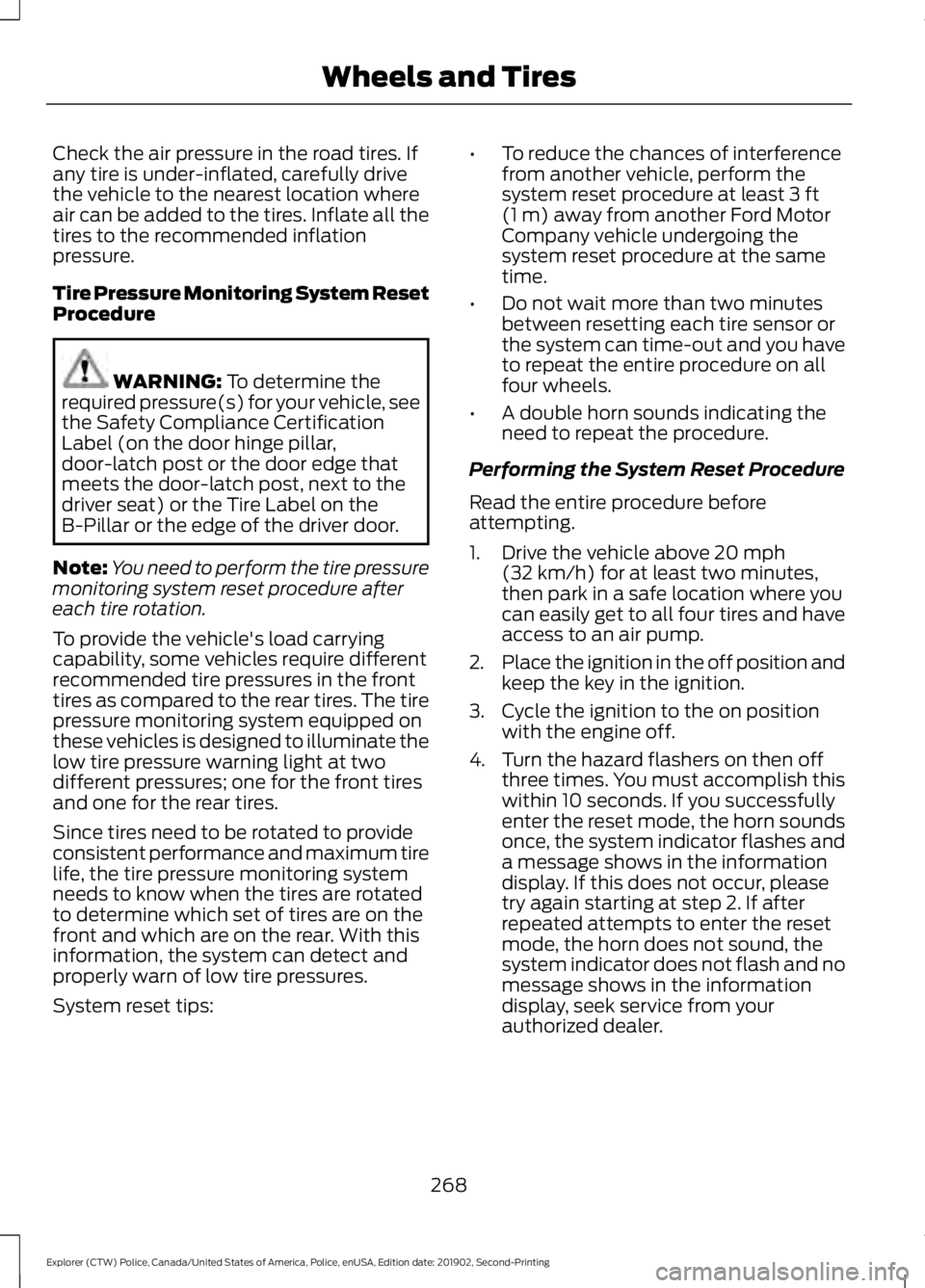 FORD POLICE INTERCEPTOR 2020 Owners Manual Check the air pressure in the road tires. If
any tire is under-inflated, carefully drive
the vehicle to the nearest location where
air can be added to the tires. Inflate all the
tires to the recommend FORD POLICE INTERCEPTOR 2020 Owners Manual Check the air pressure in the road tires. If
any tire is under-inflated, carefully drive
the vehicle to the nearest location where
air can be added to the tires. Inflate all the
tires to the recommend