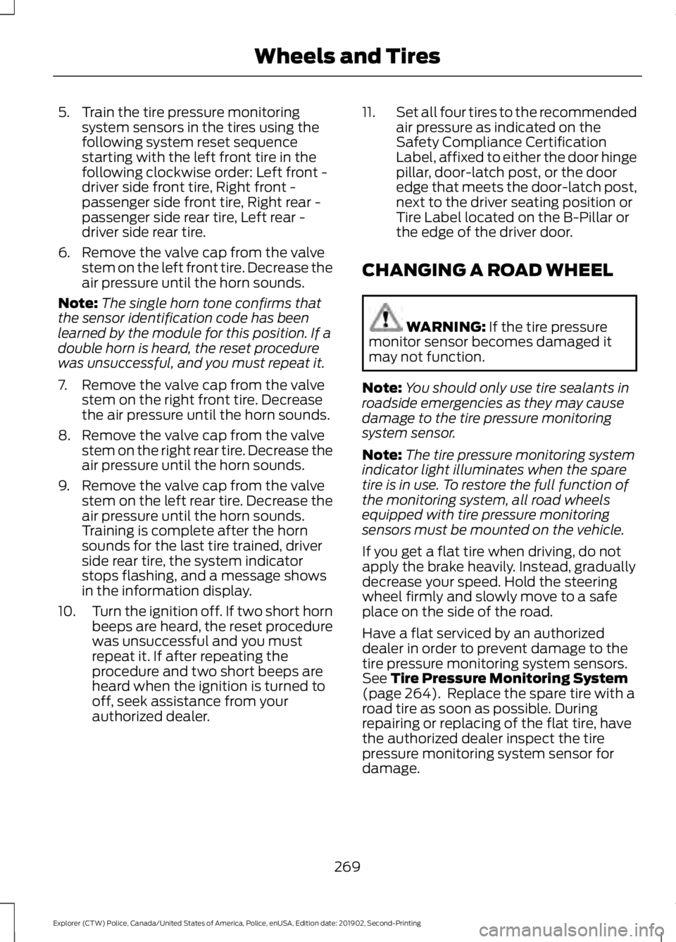 FORD POLICE INTERCEPTOR 2020  Owners Manual 5. Train the tire pressure monitoring
system sensors in the tires using the
following system reset sequence
starting with the left front tire in the
following clockwise order: Left front -
driver side