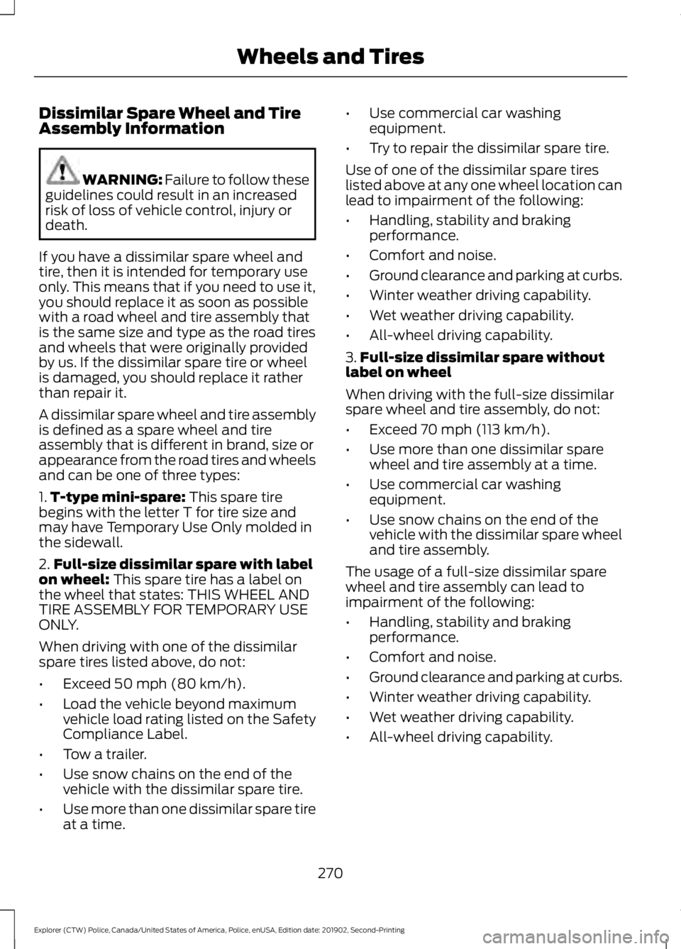 FORD POLICE INTERCEPTOR 2020 Owners Manual Dissimilar Spare Wheel and Tire
Assembly Information
WARNING: Failure to follow these
guidelines could result in an increased
risk of loss of vehicle control, injury or
death.
If you have a dissimilar FORD POLICE INTERCEPTOR 2020 Owners Manual Dissimilar Spare Wheel and Tire
Assembly Information
WARNING: Failure to follow these
guidelines could result in an increased
risk of loss of vehicle control, injury or
death.
If you have a dissimilar
