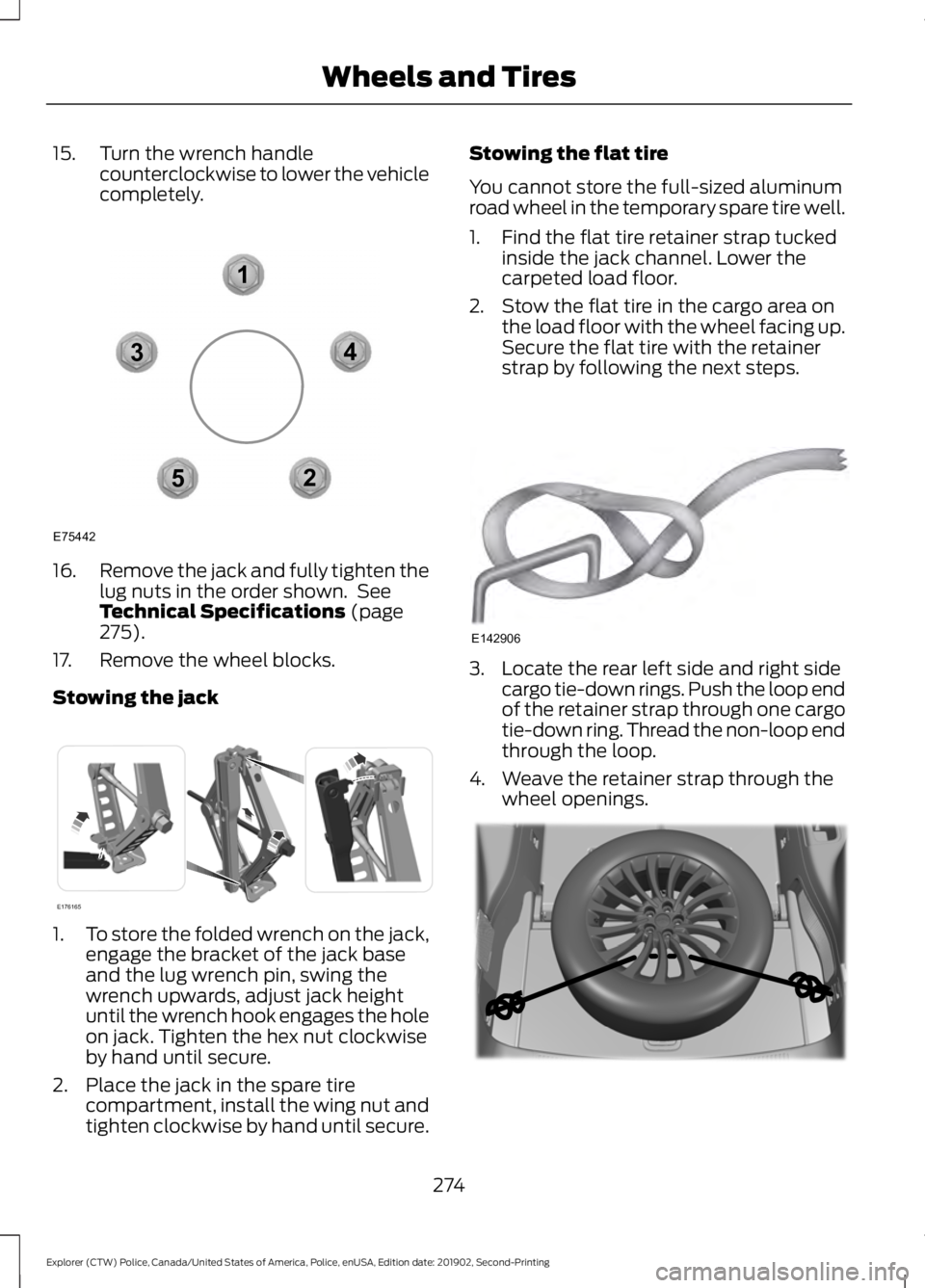 FORD POLICE INTERCEPTOR 2020 Owners Manual 15. Turn the wrench handle
counterclockwise to lower the vehicle
completely.16.
Remove the jack and fully tighten the
lug nuts in the order shown. See
Technical Specifications (page
275).
17. Remove FORD POLICE INTERCEPTOR 2020 Owners Manual 15. Turn the wrench handle
counterclockwise to lower the vehicle
completely.16.
Remove the jack and fully tighten the
lug nuts in the order shown. See
Technical Specifications (page
275).
17. Remove