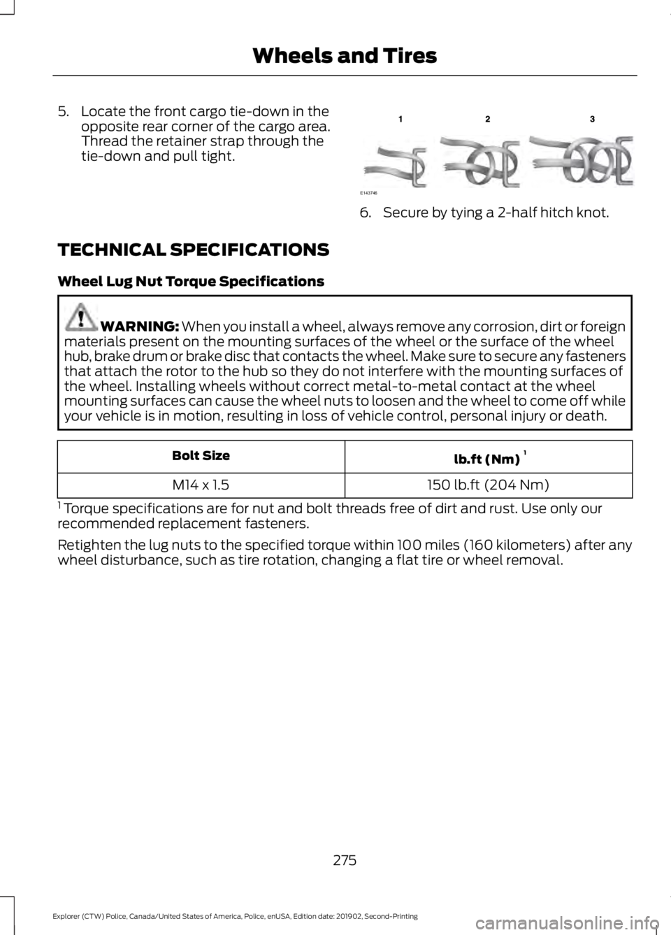 FORD POLICE INTERCEPTOR 2020 Owners Manual 5. Locate the front cargo tie-down in the
opposite rear corner of the cargo area.
Thread the retainer strap through the
tie-down and pull tight. 6. Secure by tying a 2-half hitch knot.
TECHNICAL SPECI FORD POLICE INTERCEPTOR 2020 Owners Manual 5. Locate the front cargo tie-down in the
opposite rear corner of the cargo area.
Thread the retainer strap through the
tie-down and pull tight. 6. Secure by tying a 2-half hitch knot.
TECHNICAL SPECI