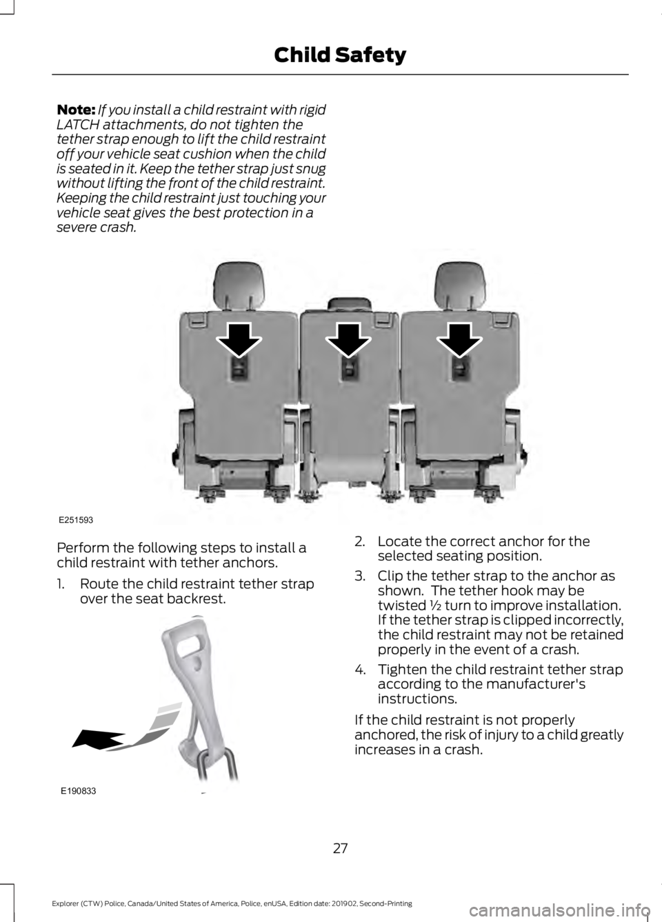 FORD POLICE INTERCEPTOR 2020 Owners Manual Note:
If you install a child restraint with rigid
LATCH attachments, do not tighten the
tether strap enough to lift the child restraint
off your vehicle seat cushion when the child
is seated in it. Ke FORD POLICE INTERCEPTOR 2020 Owners Manual Note:
If you install a child restraint with rigid
LATCH attachments, do not tighten the
tether strap enough to lift the child restraint
off your vehicle seat cushion when the child
is seated in it. Ke