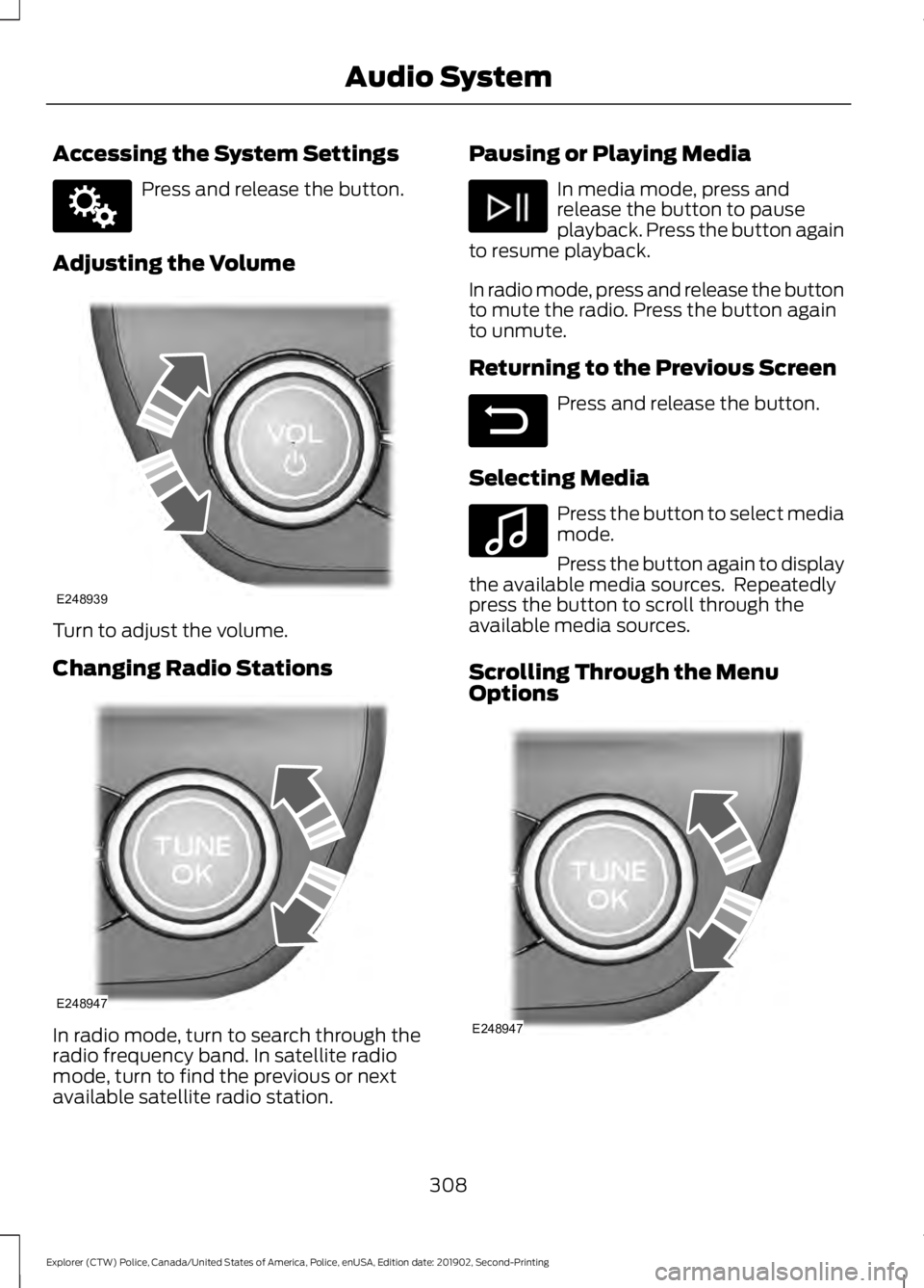 FORD POLICE INTERCEPTOR 2020 Owners Manual Accessing the System Settings
Press and release the button.
Adjusting the Volume Turn to adjust the volume.
Changing Radio Stations
In radio mode, turn to search through the
radio frequency band. In s FORD POLICE INTERCEPTOR 2020 Owners Manual Accessing the System Settings
Press and release the button.
Adjusting the Volume Turn to adjust the volume.
Changing Radio Stations
In radio mode, turn to search through the
radio frequency band. In s