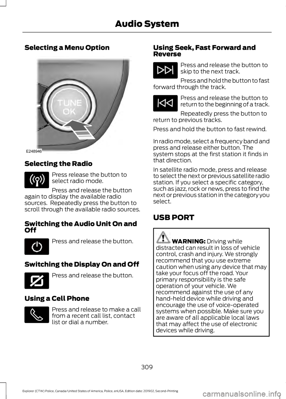 FORD POLICE INTERCEPTOR 2020 Owners Manual Selecting a Menu Option
Selecting the Radio
Press release the button to
select radio mode.
Press and release the button
again to display the available radio
sources. Repeatedly press the button to
sc FORD POLICE INTERCEPTOR 2020 Owners Manual Selecting a Menu Option
Selecting the Radio
Press release the button to
select radio mode.
Press and release the button
again to display the available radio
sources. Repeatedly press the button to
sc