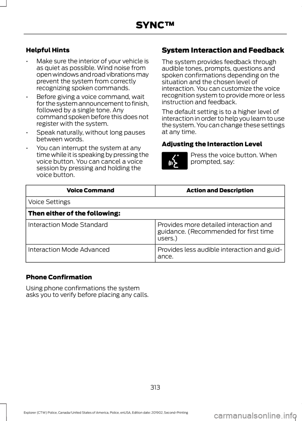 FORD POLICE INTERCEPTOR 2020 Owners Manual Helpful Hints
•
Make sure the interior of your vehicle is
as quiet as possible. Wind noise from
open windows and road vibrations may
prevent the system from correctly
recognizing spoken commands.
†FORD POLICE INTERCEPTOR 2020 Owners Manual Helpful Hints
•
Make sure the interior of your vehicle is
as quiet as possible. Wind noise from
open windows and road vibrations may
prevent the system from correctly
recognizing spoken commands.
â€