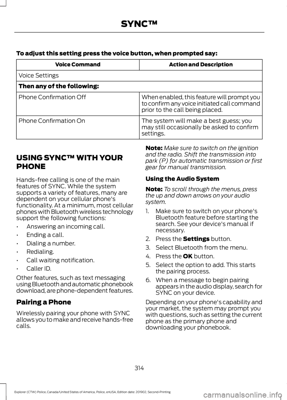 FORD POLICE INTERCEPTOR 2020 Owners Manual To adjust this setting press the voice button, when prompted say:
Action and Description
Voice Command
Voice Settings
Then any of the following: When enabled, this feature will prompt you
to confirm a FORD POLICE INTERCEPTOR 2020 Owners Manual To adjust this setting press the voice button, when prompted say:
Action and Description
Voice Command
Voice Settings
Then any of the following: When enabled, this feature will prompt you
to confirm a