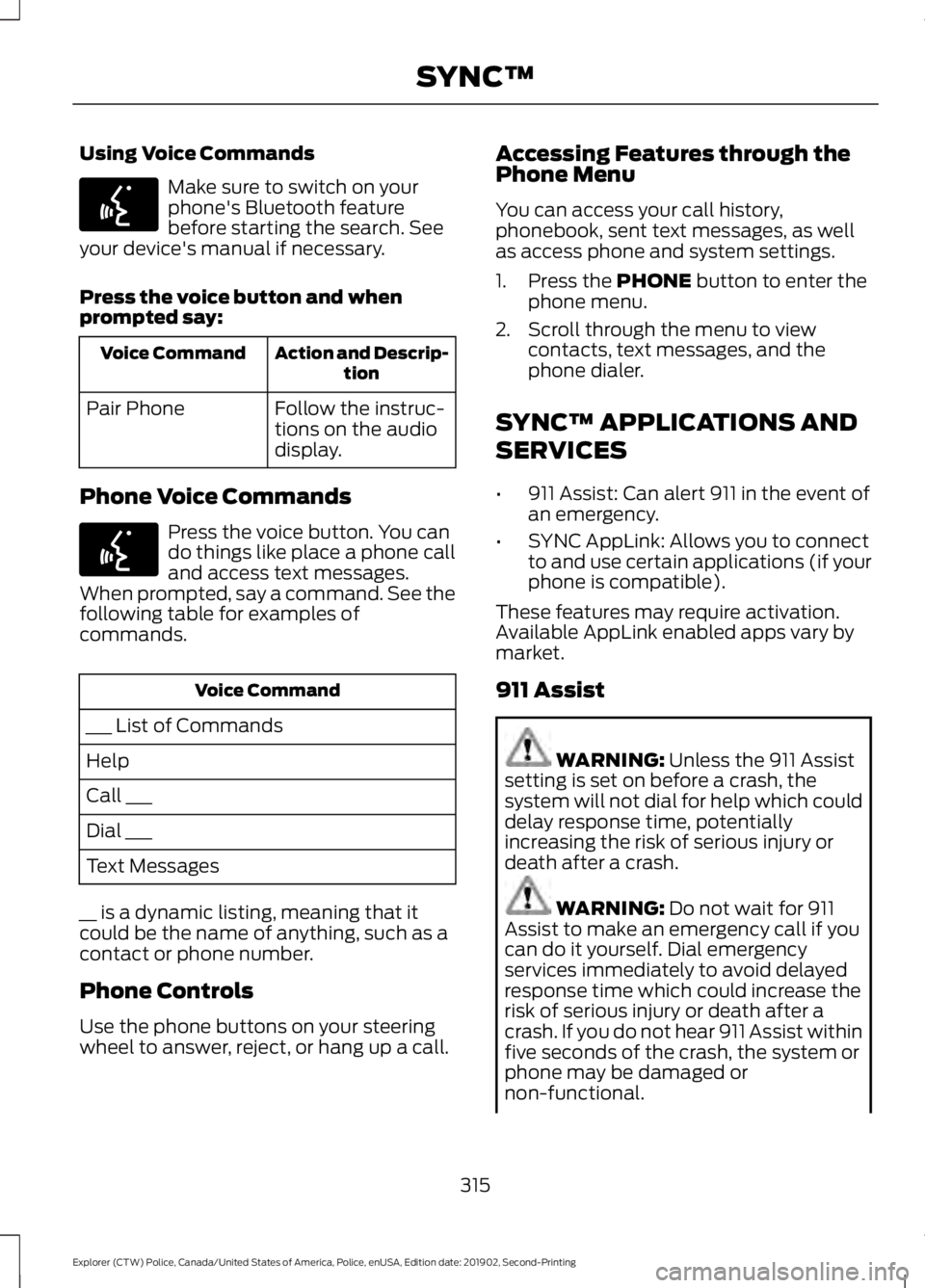 FORD POLICE INTERCEPTOR 2020 Owners Manual Using Voice Commands
Make sure to switch on your
phone's Bluetooth feature
before starting the search. See
your device's manual if necessary.
Press the voice button and when
prompted say: Acti FORD POLICE INTERCEPTOR 2020 Owners Manual Using Voice Commands
Make sure to switch on your
phone's Bluetooth feature
before starting the search. See
your device's manual if necessary.
Press the voice button and when
prompted say: Acti
