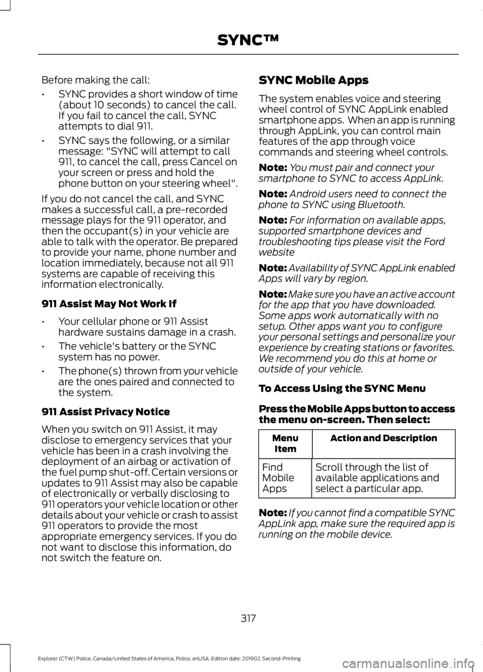 FORD POLICE INTERCEPTOR 2020 Owners Manual Before making the call:
•
SYNC provides a short window of time
(about 10 seconds) to cancel the call.
If you fail to cancel the call, SYNC
attempts to dial 911.
• SYNC says the following, or a sim FORD POLICE INTERCEPTOR 2020 Owners Manual Before making the call:
•
SYNC provides a short window of time
(about 10 seconds) to cancel the call.
If you fail to cancel the call, SYNC
attempts to dial 911.
• SYNC says the following, or a sim