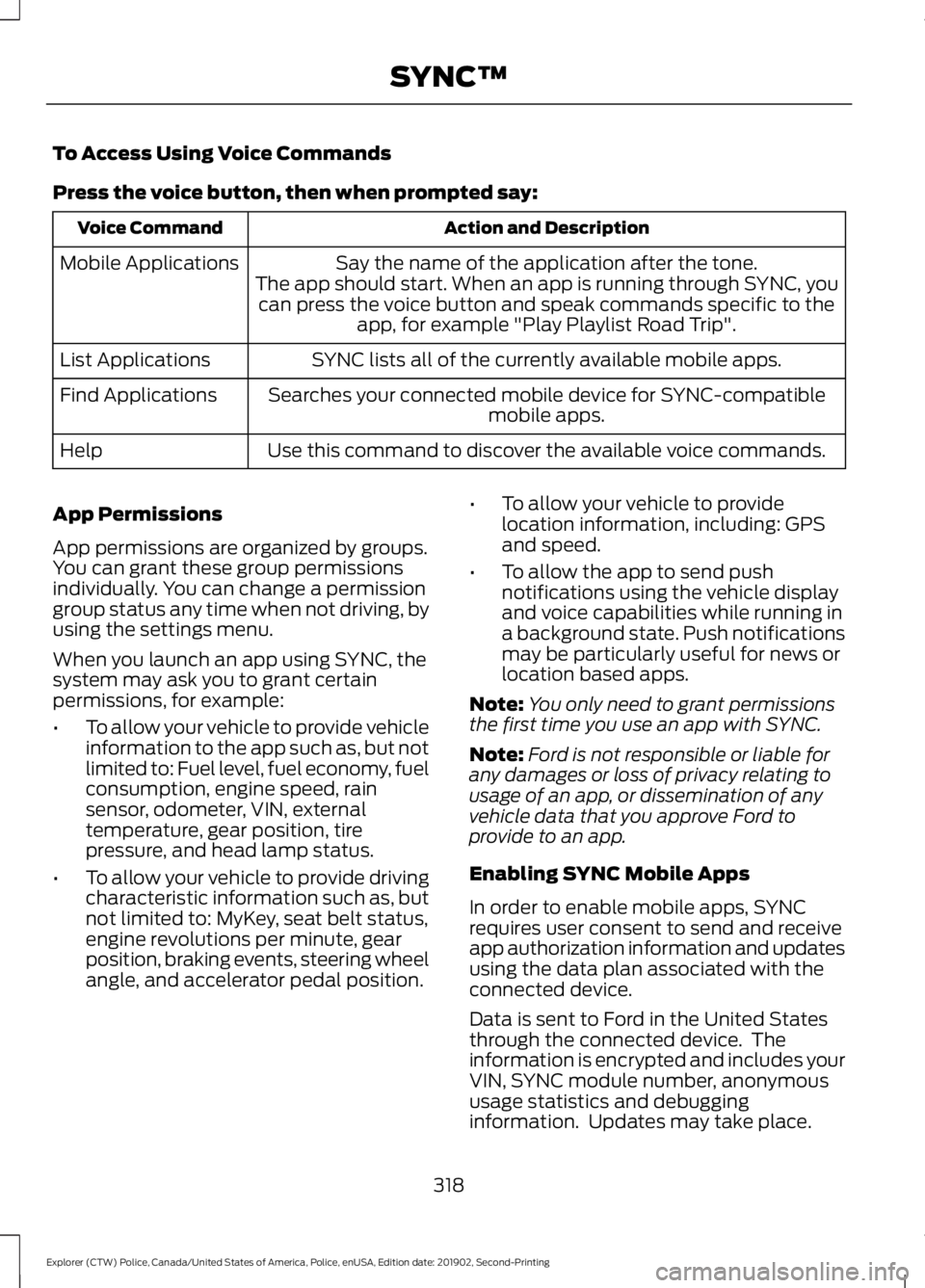 FORD POLICE INTERCEPTOR 2020 Owners Manual To Access Using Voice Commands
Press the voice button, then when prompted say:
Action and Description
Voice Command
Say the name of the application after the tone.
The app should start. When an app is FORD POLICE INTERCEPTOR 2020 Owners Manual To Access Using Voice Commands
Press the voice button, then when prompted say:
Action and Description
Voice Command
Say the name of the application after the tone.
The app should start. When an app is