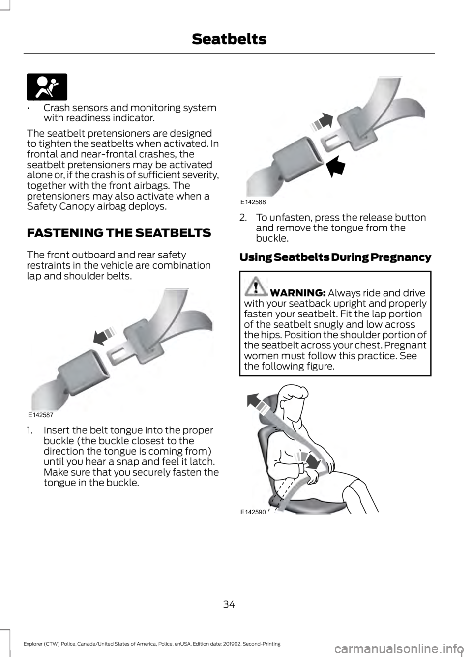 FORD POLICE INTERCEPTOR 2020 Owners Guide •
Crash sensors and monitoring system
with readiness indicator.
The seatbelt pretensioners are designed
to tighten the seatbelts when activated. In
frontal and near-frontal crashes, the
seatbelt pre FORD POLICE INTERCEPTOR 2020 Owners Guide •
Crash sensors and monitoring system
with readiness indicator.
The seatbelt pretensioners are designed
to tighten the seatbelts when activated. In
frontal and near-frontal crashes, the
seatbelt pre