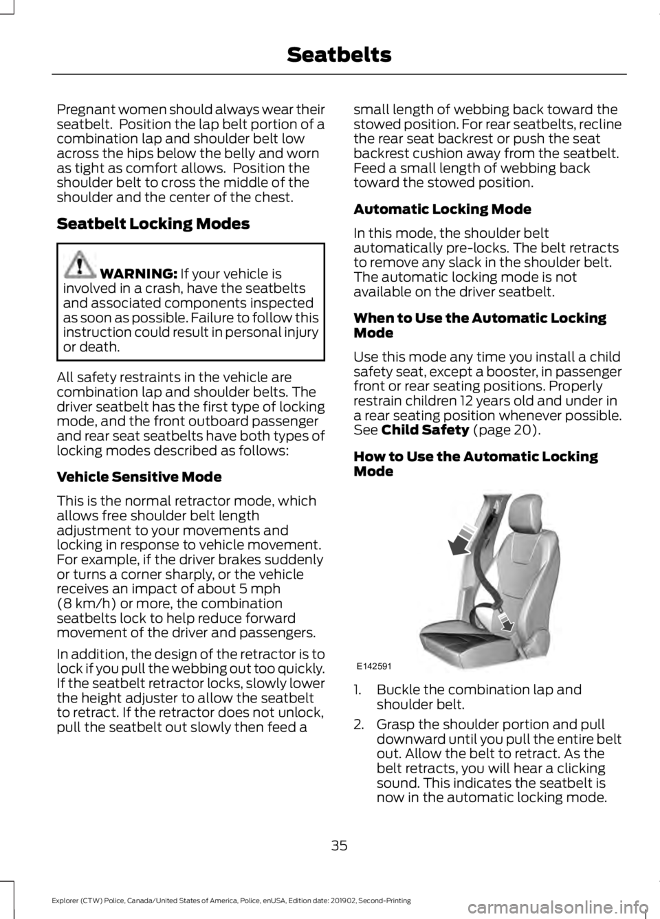 FORD POLICE INTERCEPTOR 2020 Owners Guide Pregnant women should always wear their
seatbelt. Position the lap belt portion of a
combination lap and shoulder belt low
across the hips below the belly and worn
as tight as comfort allows. Positi FORD POLICE INTERCEPTOR 2020 Owners Guide Pregnant women should always wear their
seatbelt. Position the lap belt portion of a
combination lap and shoulder belt low
across the hips below the belly and worn
as tight as comfort allows. Positi