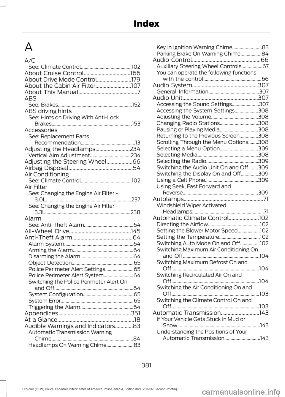 FORD POLICE INTERCEPTOR 2020 User Guide A
A/C
See: Climate Control......................................... 102
About Cruise Control..................................166
About Drive Mode Control.........................179
About the Cabin A FORD POLICE INTERCEPTOR 2020 User Guide A
A/C
See: Climate Control......................................... 102
About Cruise Control..................................166
About Drive Mode Control.........................179
About the Cabin A