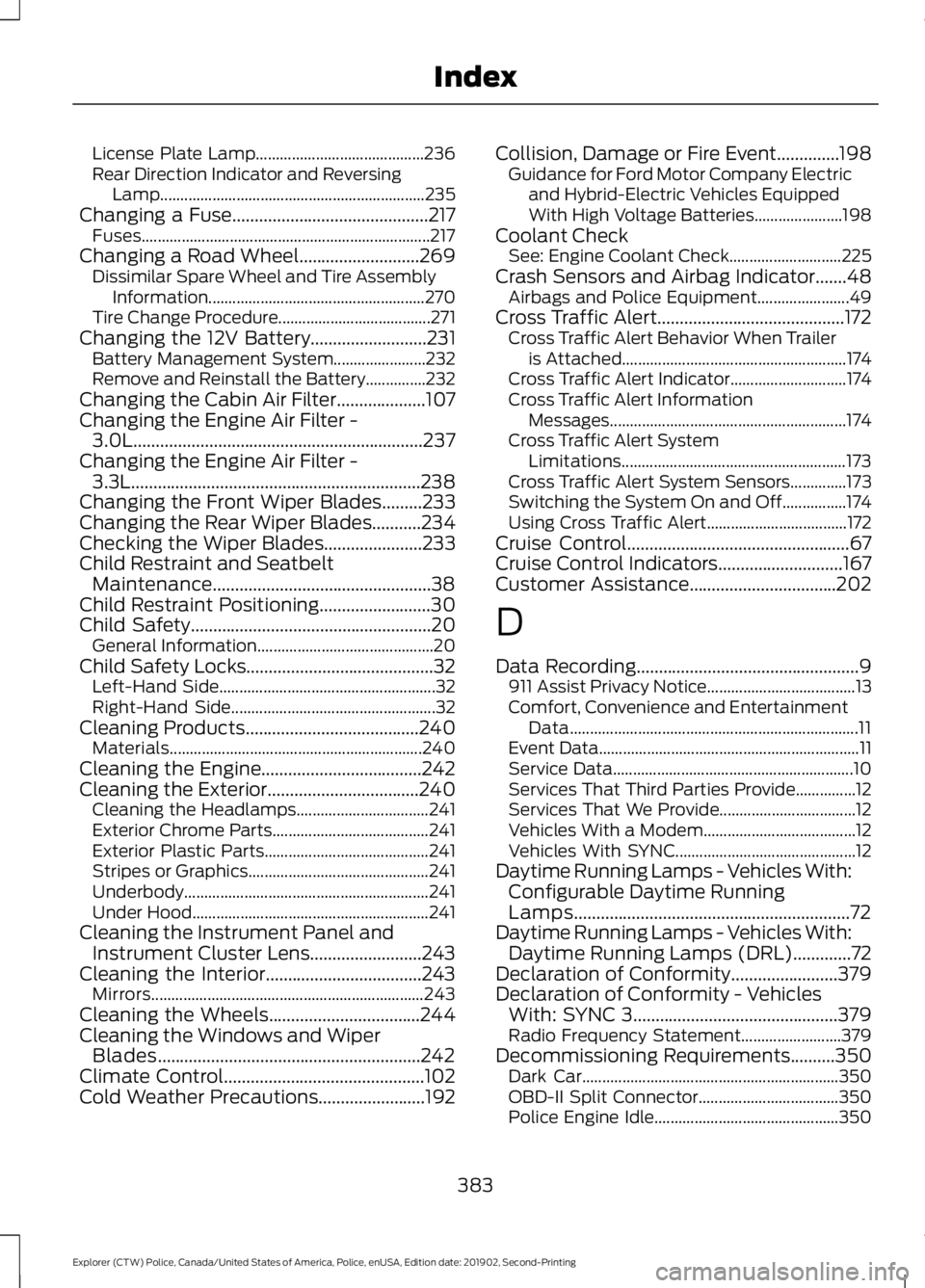 FORD POLICE INTERCEPTOR 2020 Owners Manual License Plate Lamp..........................................
236
Rear Direction Indicator and Reversing Lamp.................................................................. 235
Changing a Fuse...... FORD POLICE INTERCEPTOR 2020 Owners Manual License Plate Lamp..........................................
236
Rear Direction Indicator and Reversing Lamp.................................................................. 235
Changing a Fuse......
