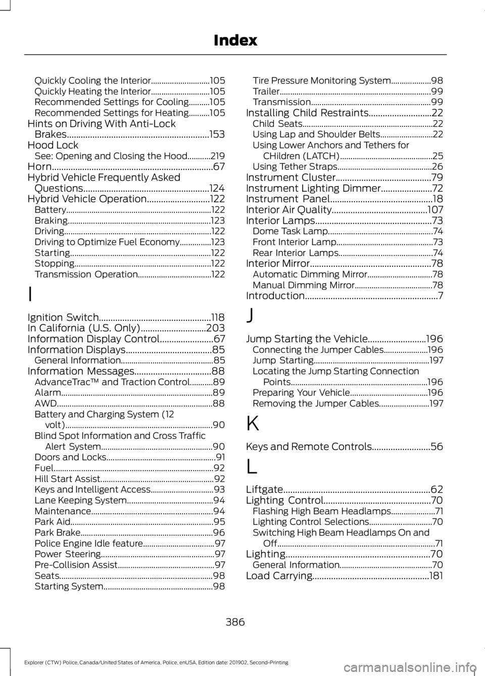 FORD POLICE INTERCEPTOR 2020 Owners Manual Quickly Cooling the Interior............................
105
Quickly Heating the Interior............................ 105
Recommended Settings for Cooling..........105
Recommended Settings for Heating FORD POLICE INTERCEPTOR 2020 Owners Manual Quickly Cooling the Interior............................
105
Quickly Heating the Interior............................ 105
Recommended Settings for Cooling..........105
Recommended Settings for Heating