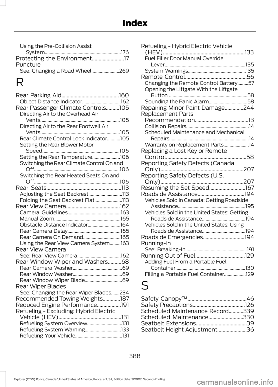 FORD POLICE INTERCEPTOR 2020 Owners Manual Using the Pre-Collision Assist
System............................................................... 176
Protecting the Environment........................17
Puncture See: Changing a Road Wheel....... FORD POLICE INTERCEPTOR 2020 Owners Manual Using the Pre-Collision Assist
System............................................................... 176
Protecting the Environment........................17
Puncture See: Changing a Road Wheel.......