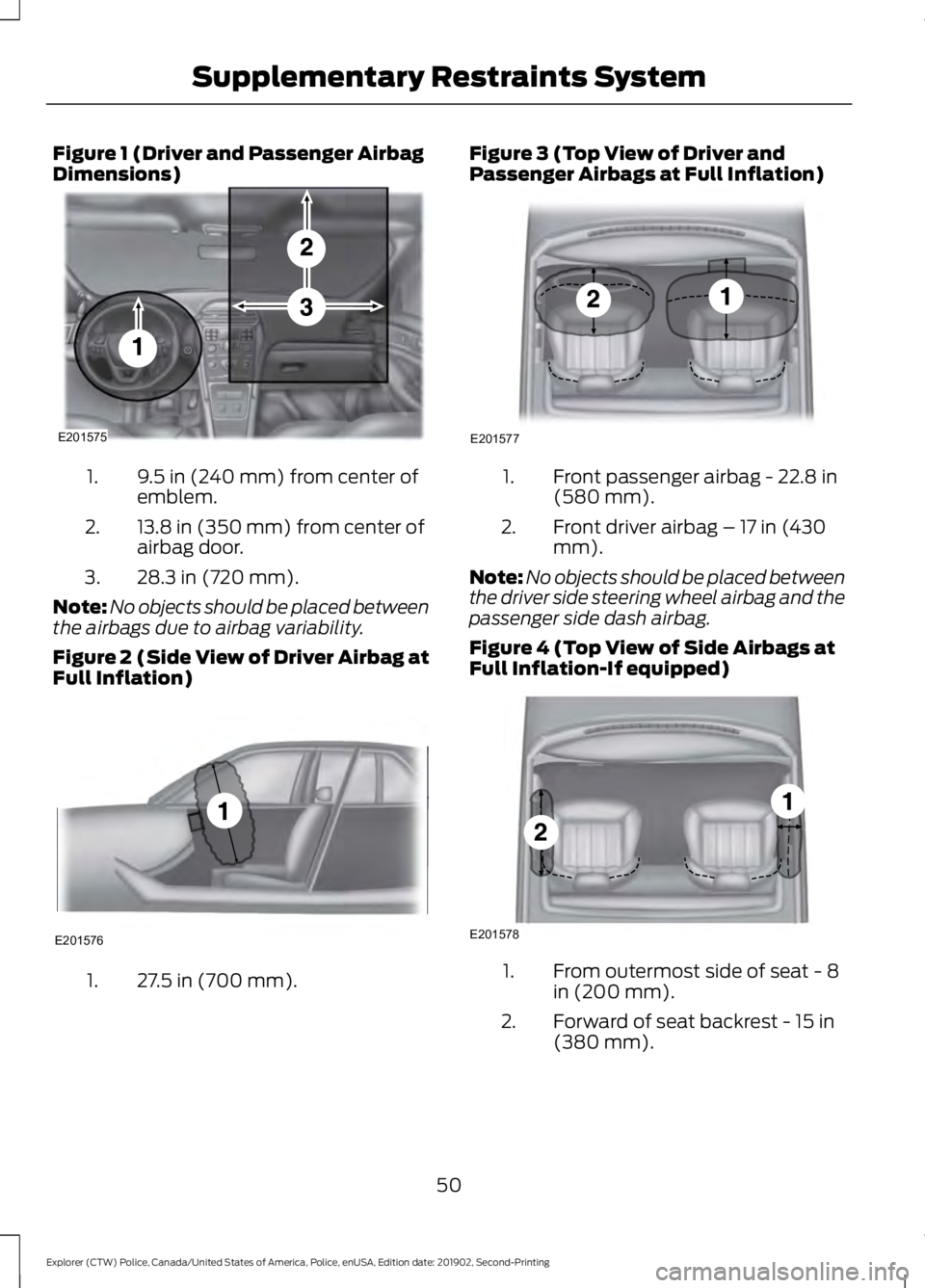 FORD POLICE INTERCEPTOR 2020  Owners Manual Figure 1 (Driver and Passenger Airbag
Dimensions)
9.5 in (240 mm) from center of
emblem.
1.
13.8 in (350 mm) from center of
airbag door.
2.
28.3 in (720 mm).
3.
Note: No objects should be placed betwe