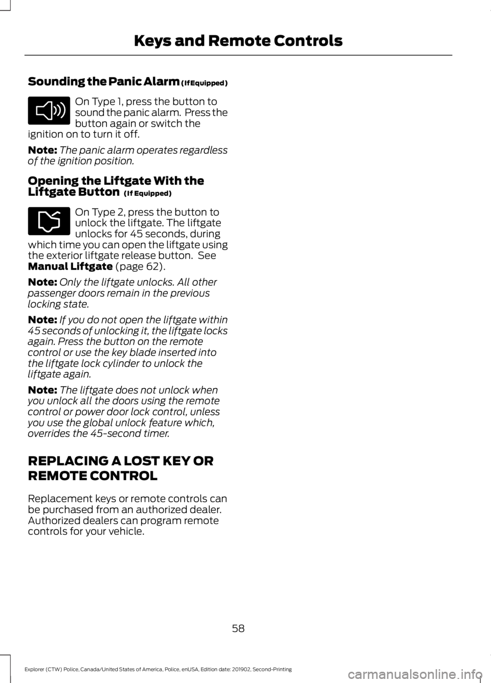 FORD POLICE INTERCEPTOR 2020  Owners Manual Sounding the Panic Alarm (If Equipped)
On Type 1, press the button to
sound the panic alarm.  Press the
button again or switch the
ignition on to turn it off.
Note: The panic alarm operates regardless