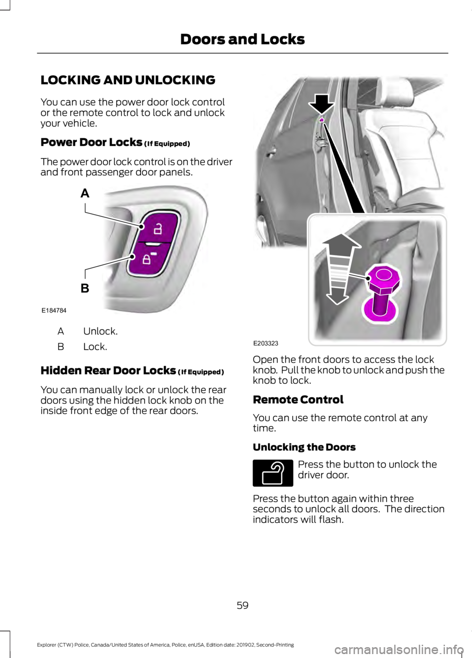 FORD POLICE INTERCEPTOR 2020 Repair Manual LOCKING AND UNLOCKING
You can use the power door lock control
or the remote control to lock and unlock
your vehicle.
Power Door Locks (If Equipped)
The power door lock control is on the driver
and fro FORD POLICE INTERCEPTOR 2020 Repair Manual LOCKING AND UNLOCKING
You can use the power door lock control
or the remote control to lock and unlock
your vehicle.
Power Door Locks (If Equipped)
The power door lock control is on the driver
and fro