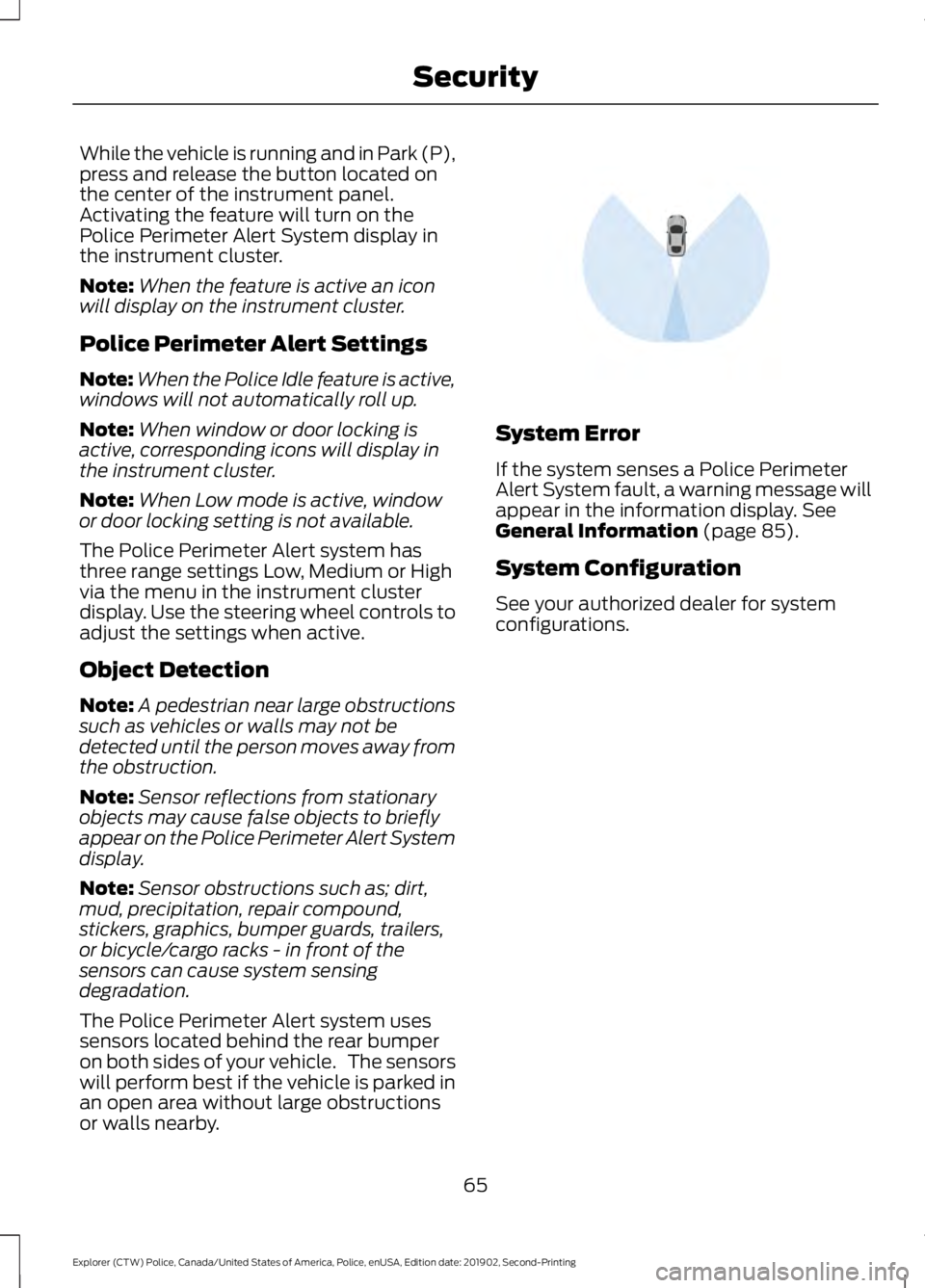 FORD POLICE INTERCEPTOR 2020  Owners Manual While the vehicle is running and in Park (P),
press and release the button located on
the center of the instrument panel.
Activating the feature will turn on the
Police Perimeter Alert System display 