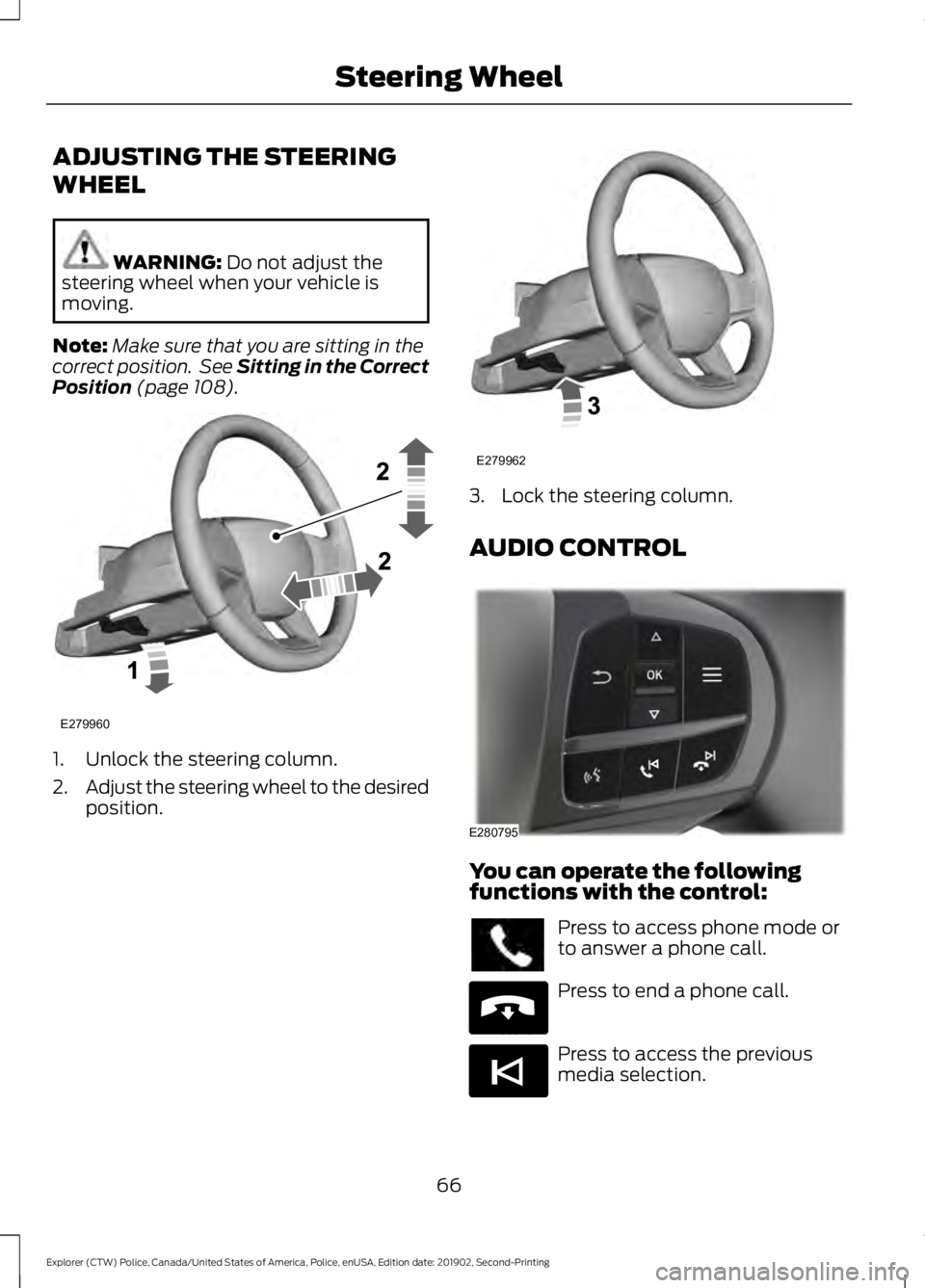 FORD POLICE INTERCEPTOR 2020 Repair Manual ADJUSTING THE STEERING
WHEEL
WARNING: Do not adjust the
steering wheel when your vehicle is
moving.
Note: Make sure that you are sitting in the
correct position. See Sitting in the Correct
Position
FORD POLICE INTERCEPTOR 2020 Repair Manual ADJUSTING THE STEERING
WHEEL
WARNING: Do not adjust the
steering wheel when your vehicle is
moving.
Note: Make sure that you are sitting in the
correct position. See Sitting in the Correct
Position