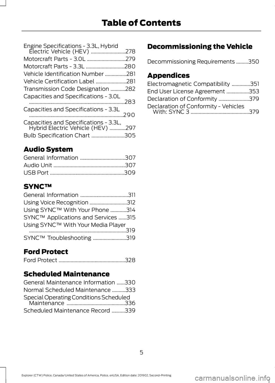 FORD POLICE INTERCEPTOR 2020  Owners Manual Engine Specifications - 3.3L, Hybrid
Electric Vehicle (HEV) ..........................278
Motorcraft Parts - 3.0L .............................
279
Motorcraft Parts - 3.3L ............................