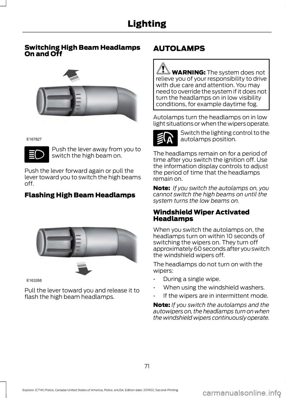 FORD POLICE INTERCEPTOR 2020 Manual PDF Switching High Beam Headlamps
On and Off
Push the lever away from you to
switch the high beam on.
Push the lever forward again or pull the
lever toward you to switch the high beams
off.
Flashing High FORD POLICE INTERCEPTOR 2020 Manual PDF Switching High Beam Headlamps
On and Off
Push the lever away from you to
switch the high beam on.
Push the lever forward again or pull the
lever toward you to switch the high beams
off.
Flashing High