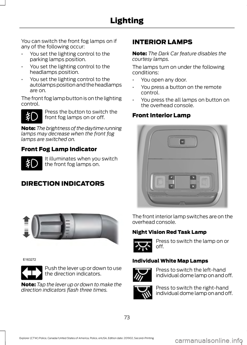 FORD POLICE INTERCEPTOR 2020 Manual PDF You can switch the front fog lamps on if
any of the following occur:
•
You set the lighting control to the
parking lamps position.
• You set the lighting control to the
headlamps position.
• You FORD POLICE INTERCEPTOR 2020 Manual PDF You can switch the front fog lamps on if
any of the following occur:
•
You set the lighting control to the
parking lamps position.
• You set the lighting control to the
headlamps position.
• You